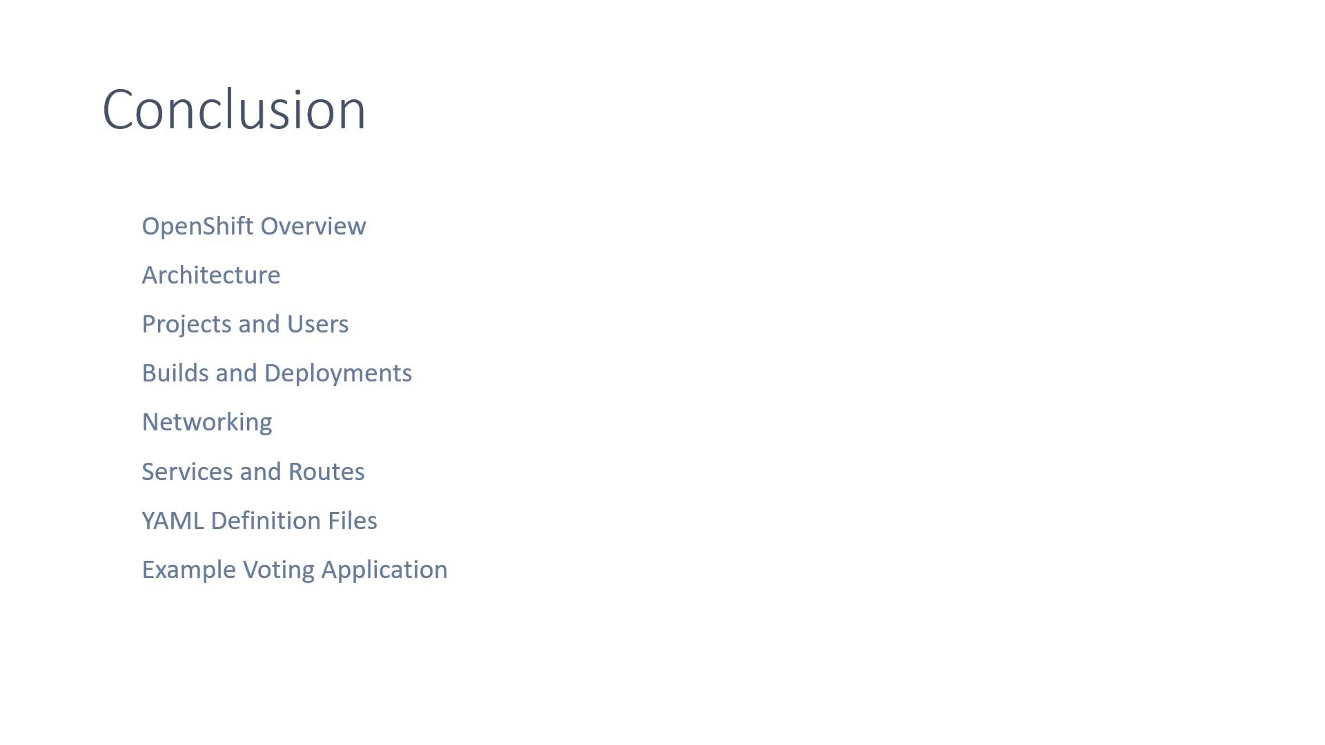 A presentation slide titled "Conclusion." It lists OpenShift-related topics like OpenShift Overview, Architecture, Projects and Users, Builds and Deployments, Networking, Services and Routes, YAML definition files, and an example voting application.