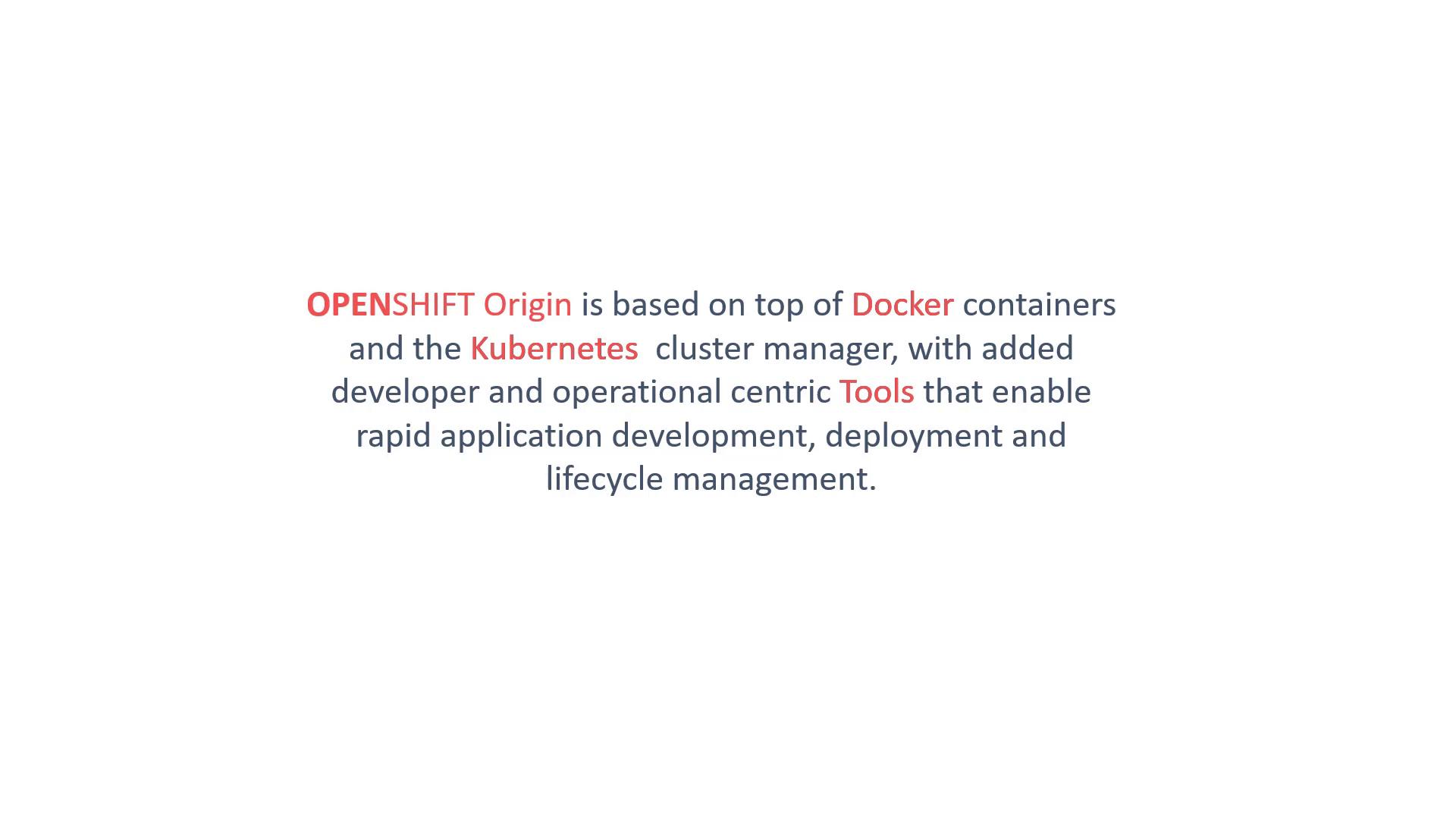 A centered slide of text explaining that OpenShift Origin is built on Docker containers and the Kubernetes cluster manager with added developer and operational tools for application development, deployment and lifecycle management. The keywords "OPENSHIFT," "Docker," "Kubernetes," and "Tools" are highlighted in red.