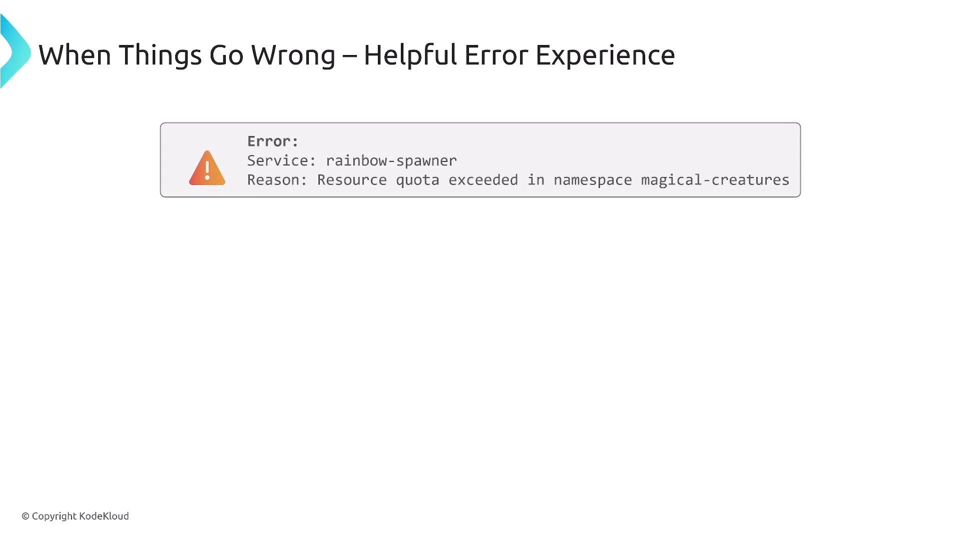 A slide titled "When Things Go Wrong – Helpful Error Experience" showing an error box that reads: "Error: Service: rainbow-spawner. Reason: Resource quota exceeded in namespace magical-creatures."