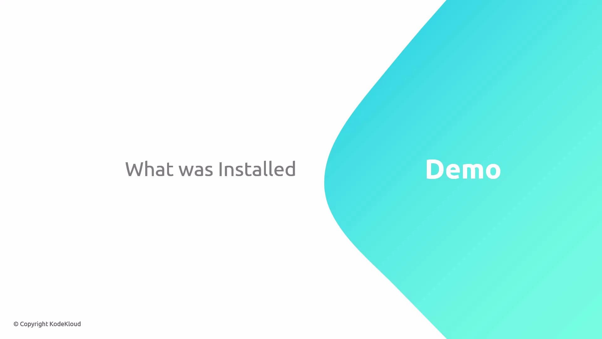 A presentation slide reading "What was Installed" on the left and a teal curved shape on the right with the word "Demo." The bottom-left corner shows a small "© Copyright KodeKloud" label.