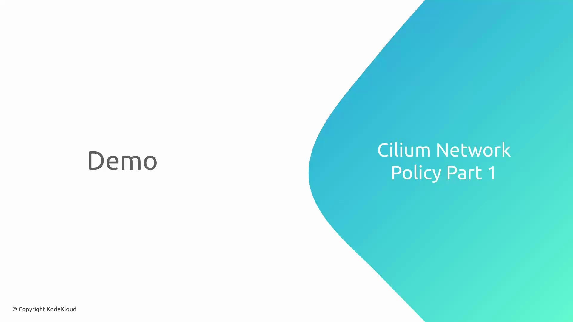 A presentation slide showing the word "Demo" on the left and a teal graphic on the right that reads "Cilium Network Policy Part 1." A small copyright notice for KodeKloud appears in the bottom-left corner.