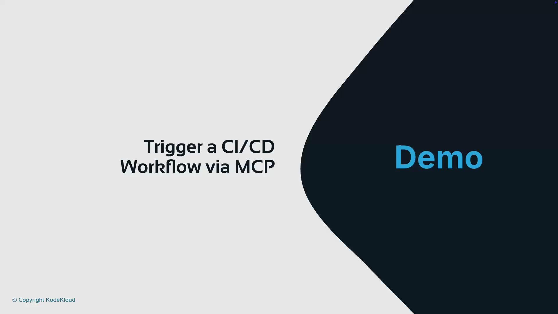 A presentation slide that reads "Trigger a CI/CD Workflow via MCP" with a large "Demo" label on a dark curved shape. A small "© Copyright KodeKloud" appears in the lower-left.