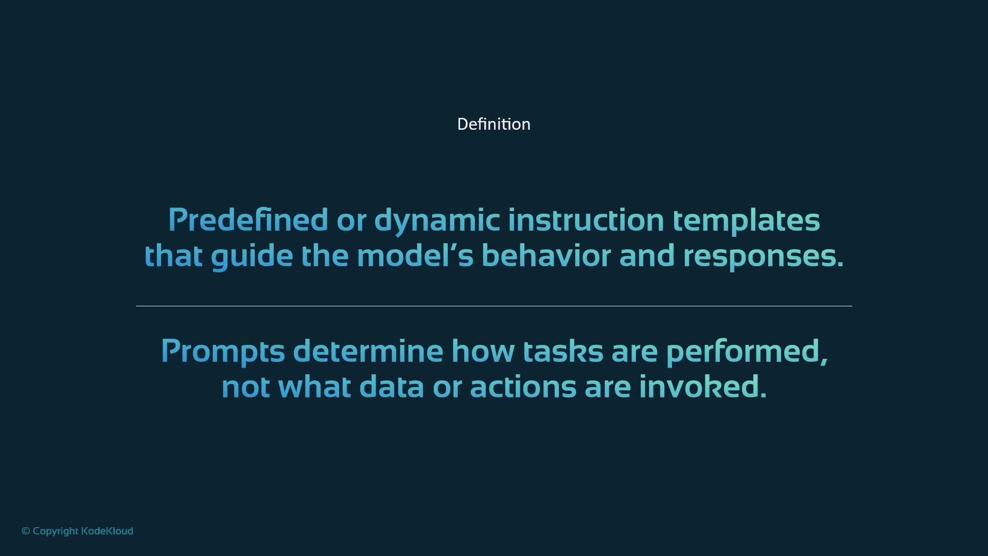 A dark presentation slide defining "prompts" as predefined or dynamic instruction templates that guide a model's behavior and responses. It also states that prompts determine how tasks are performed, not what data or actions are invoked.