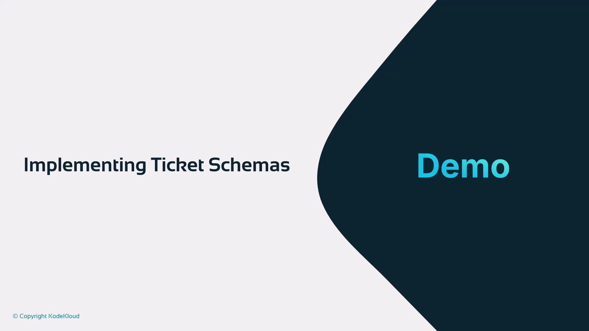 A presentation slide titled "Implementing Ticket Schemas" with a dark curved shape on the right containing the word "Demo." A small "© Copyright KodeKloud" appears in the bottom-left corner.