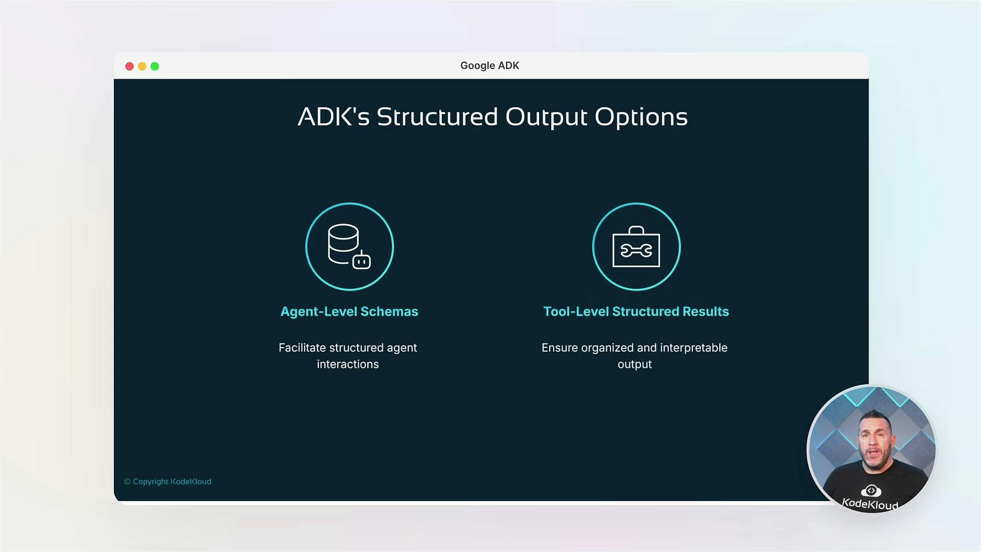 A presentation slide titled "ADK's Structured Output Options" showing two sections: "Agent-Level Schemas" (facilitate structured agent interactions) and "Tool-Level Structured Results" (ensure organized and interpretable output) with matching icons. There's also a small circular presenter video thumbnail in the bottom-right.