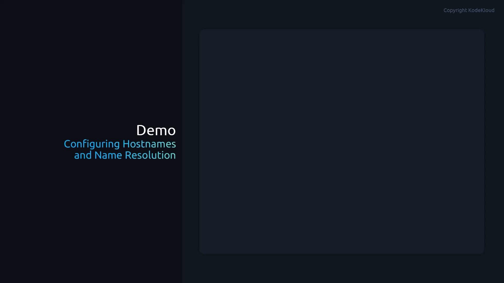 A dark presentation slide reading "Demo" with the subtitle "Configuring Hostnames and Name Resolution" on the left. The right side shows a large empty dark panel with a small "Copyright KodeKloud" in the top-right.