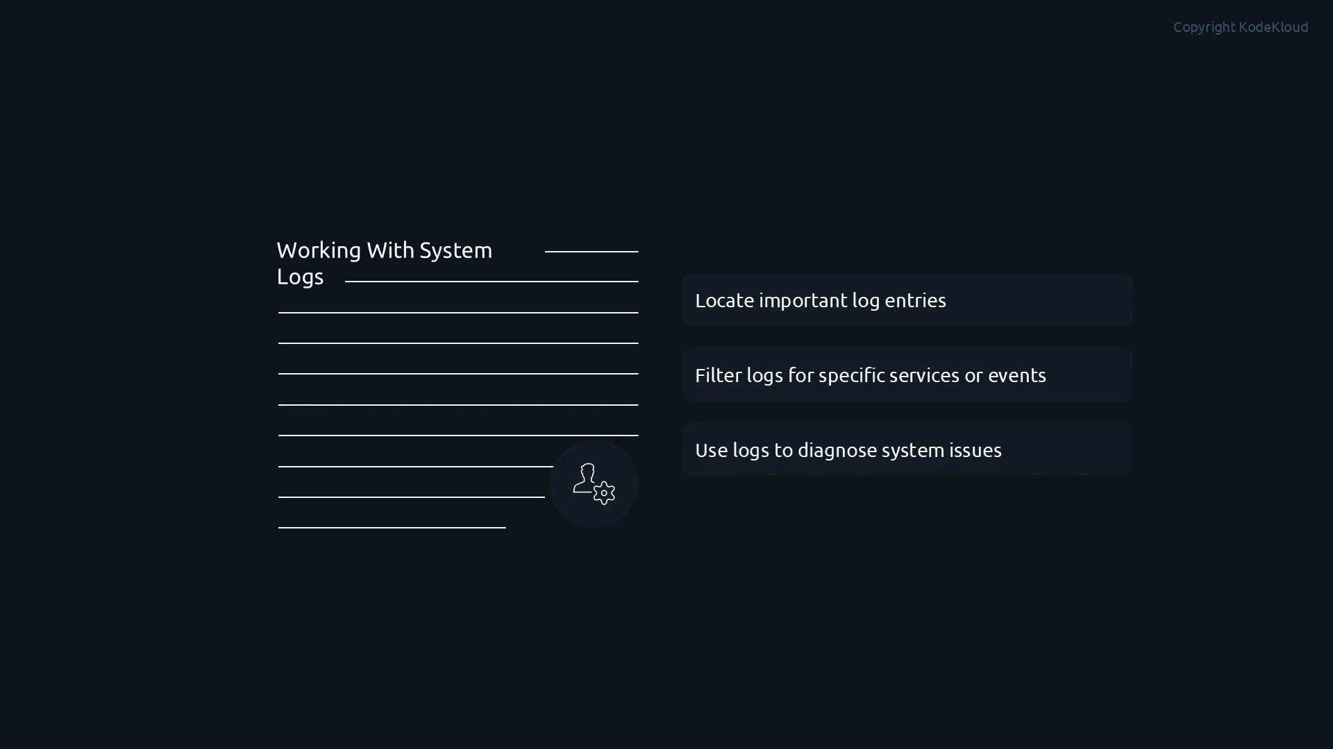 A dark-themed slide titled "Working With System Logs" with a lined note area on the left. On the right are three rounded boxes reading "Locate important log entries", "Filter logs for specific services or events", and "Use logs to diagnose system issues."