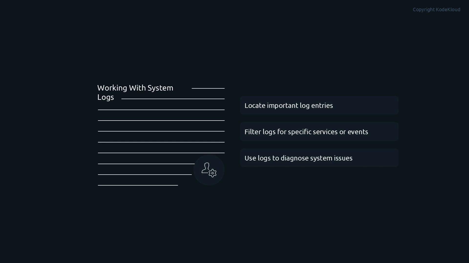 A dark-themed slide titled "Working With System Logs" with a lined note area on the left. On the right are three rounded boxes reading "Locate important log entries", "Filter logs for specific services or events", and "Use logs to diagnose system issues."