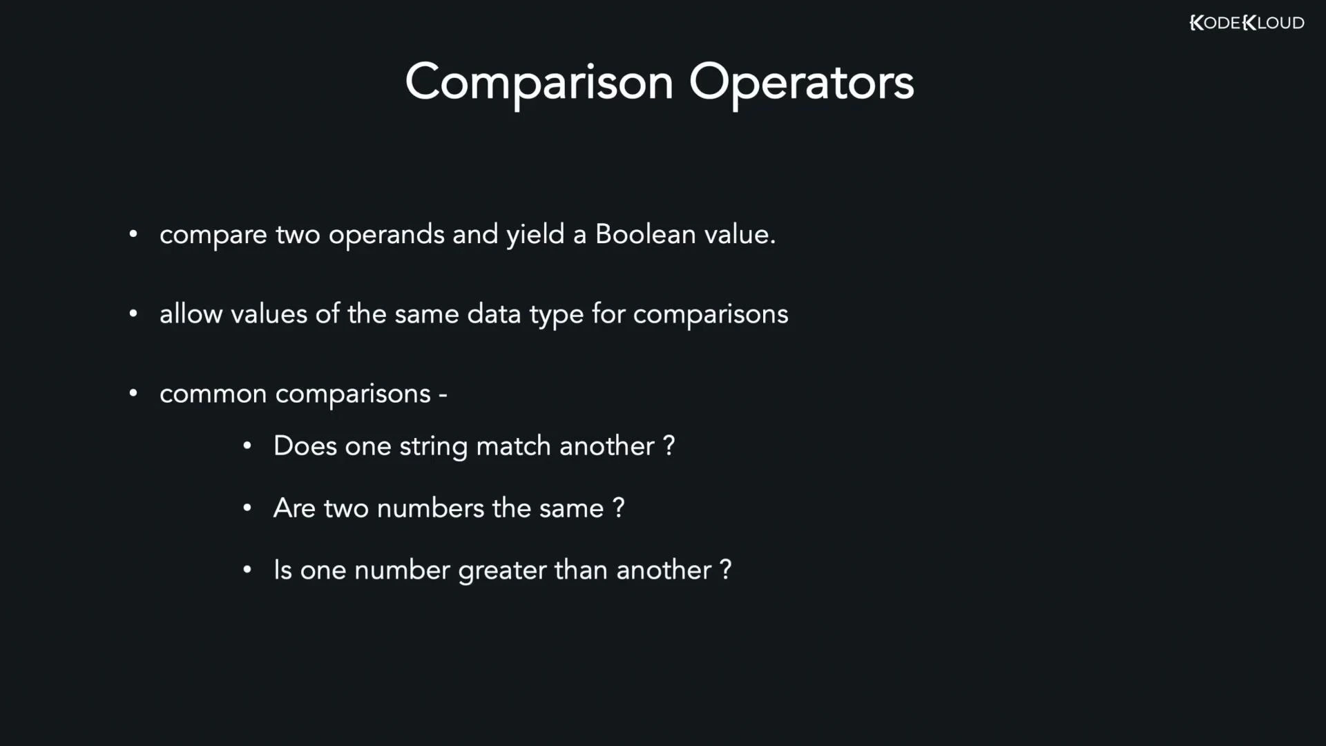 A presentation slide titled "Comparison Operators" with bullet points explaining that they compare two operands to yield a Boolean, require same data types, and giving examples (string match, number equality, greater‑than). The slide has a dark background and a small KodeKloud logo in the top-right.