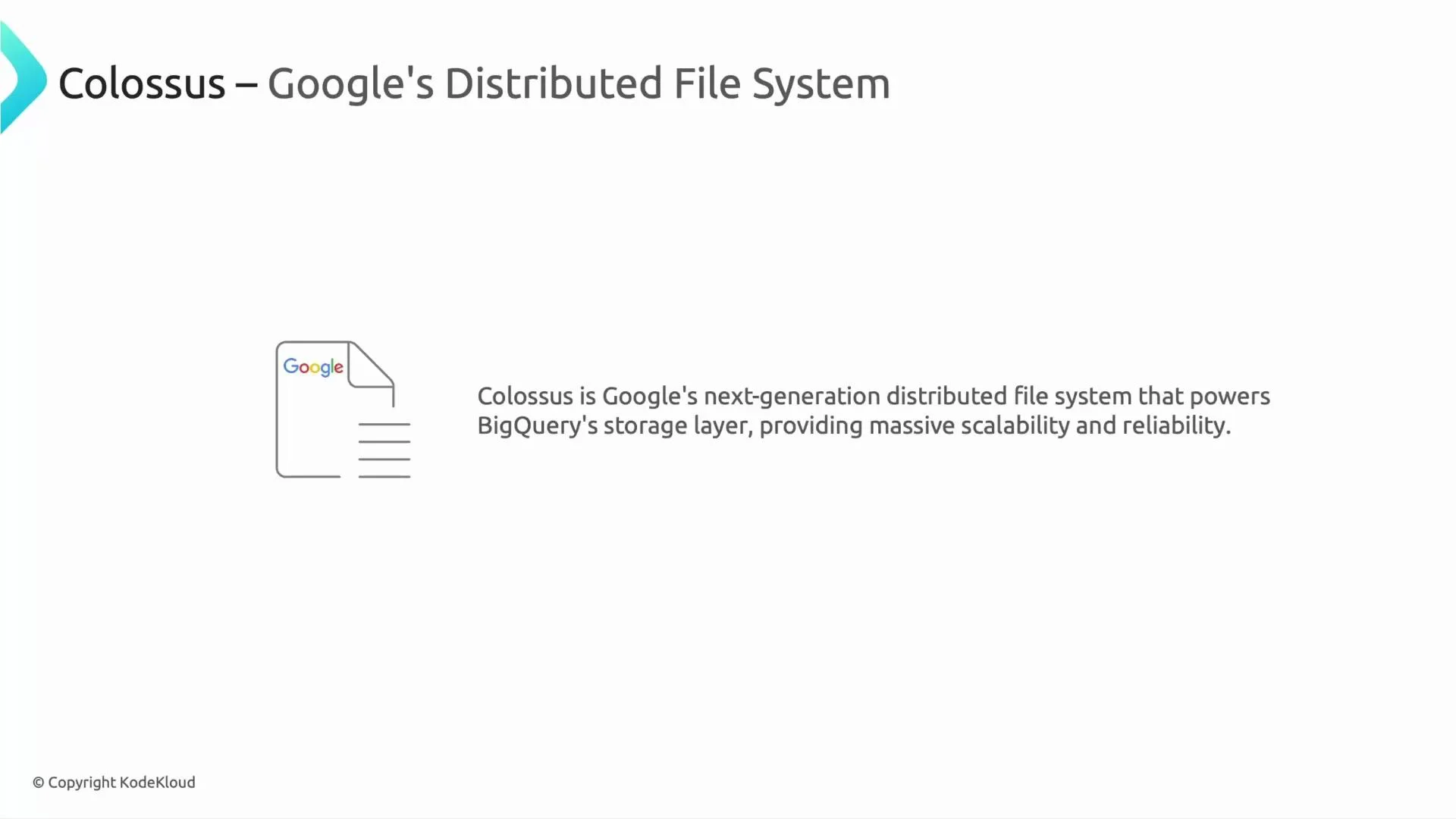 A presentation slide titled "Colossus – Google's Distributed File System" with a small document icon bearing the Google logo. The slide states Colossus is Google's next‑generation distributed file system that powers BigQuery's storage layer, providing massive scalability and reliability.