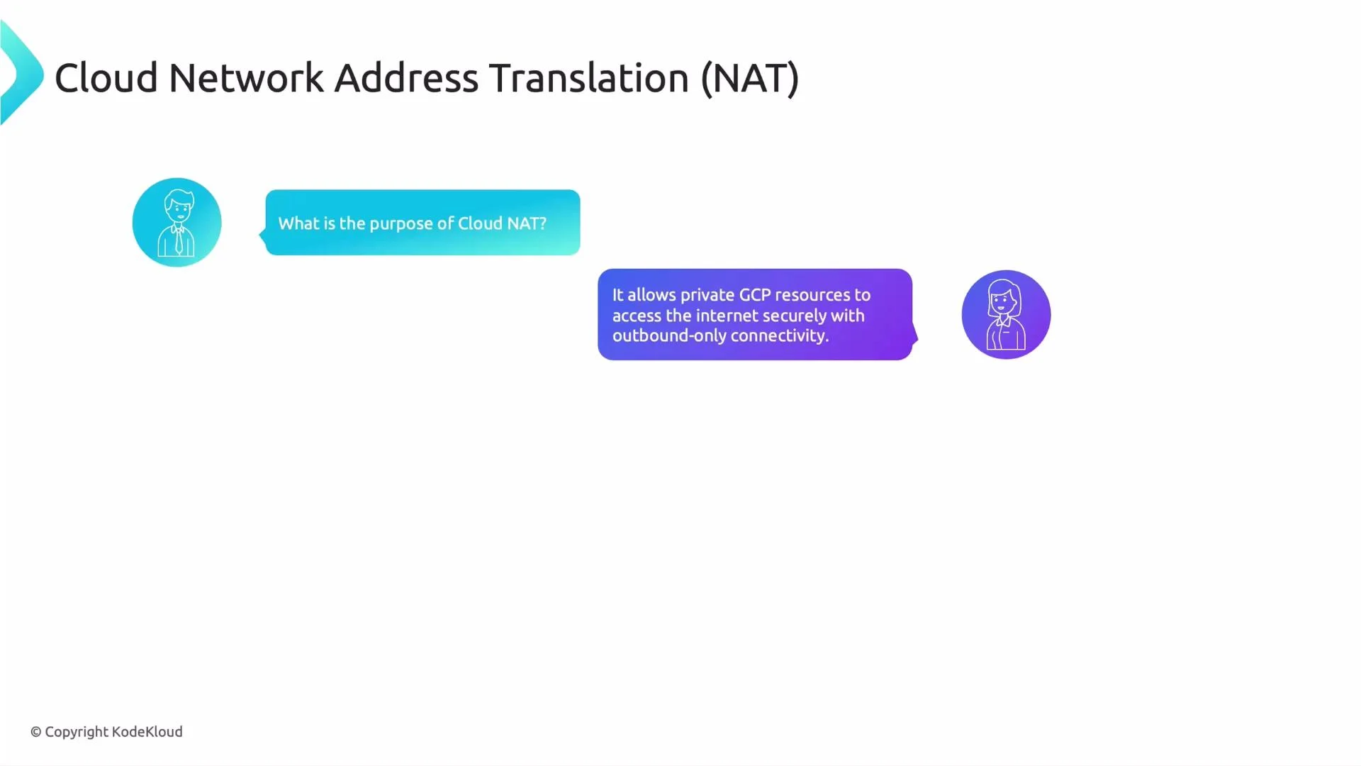 A slide titled "Cloud Network Address Translation (NAT)" with two cartoon user icons and speech bubbles, one asking "What is the purpose of Cloud NAT?" The other bubble answers that Cloud NAT "allows private GCP resources to access the internet securely with outbound-only connectivity."
