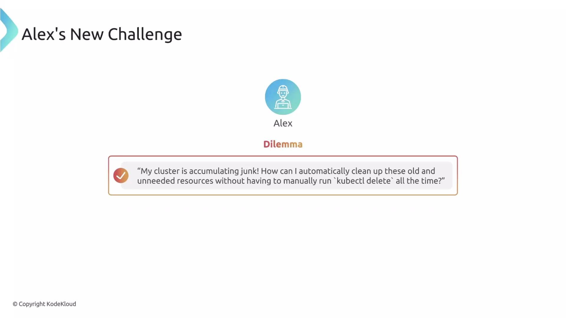 The image presents "Alex's New Challenge," showing a dilemma about automatically cleaning up old and unneeded cluster resources without manually running kubectl delete.