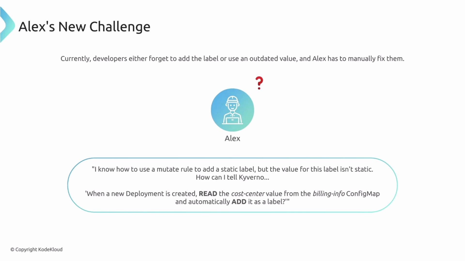The image presents Alex's challenge of managing labels, highlighting issues with static labels and dynamic values, and the need to automate adding labels using Kyverno when a new deployment reads from a ConfigMap.