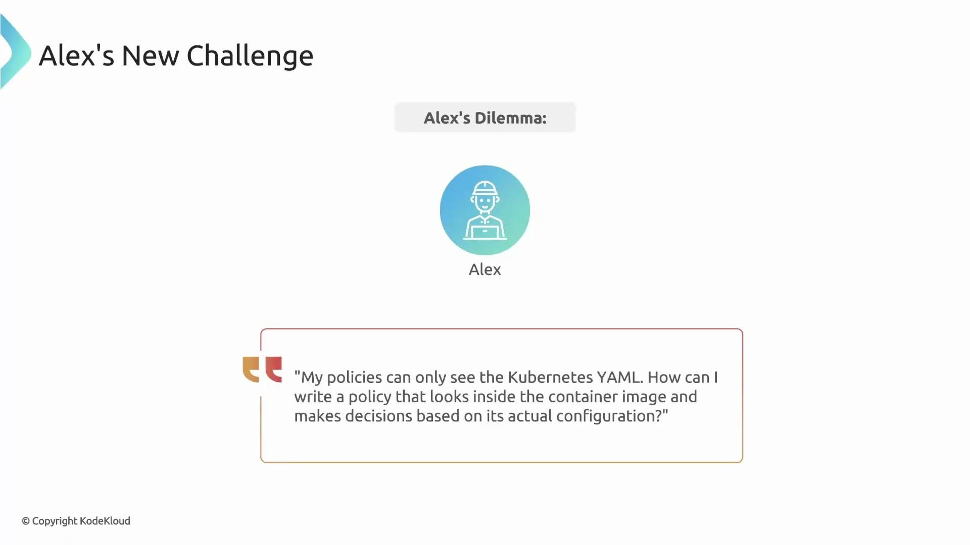 The image titled "Alex's New Challenge" shows a person named Alex facing a dilemma about writing a policy to analyze a container image's actual configuration beyond Kubernetes YAML.