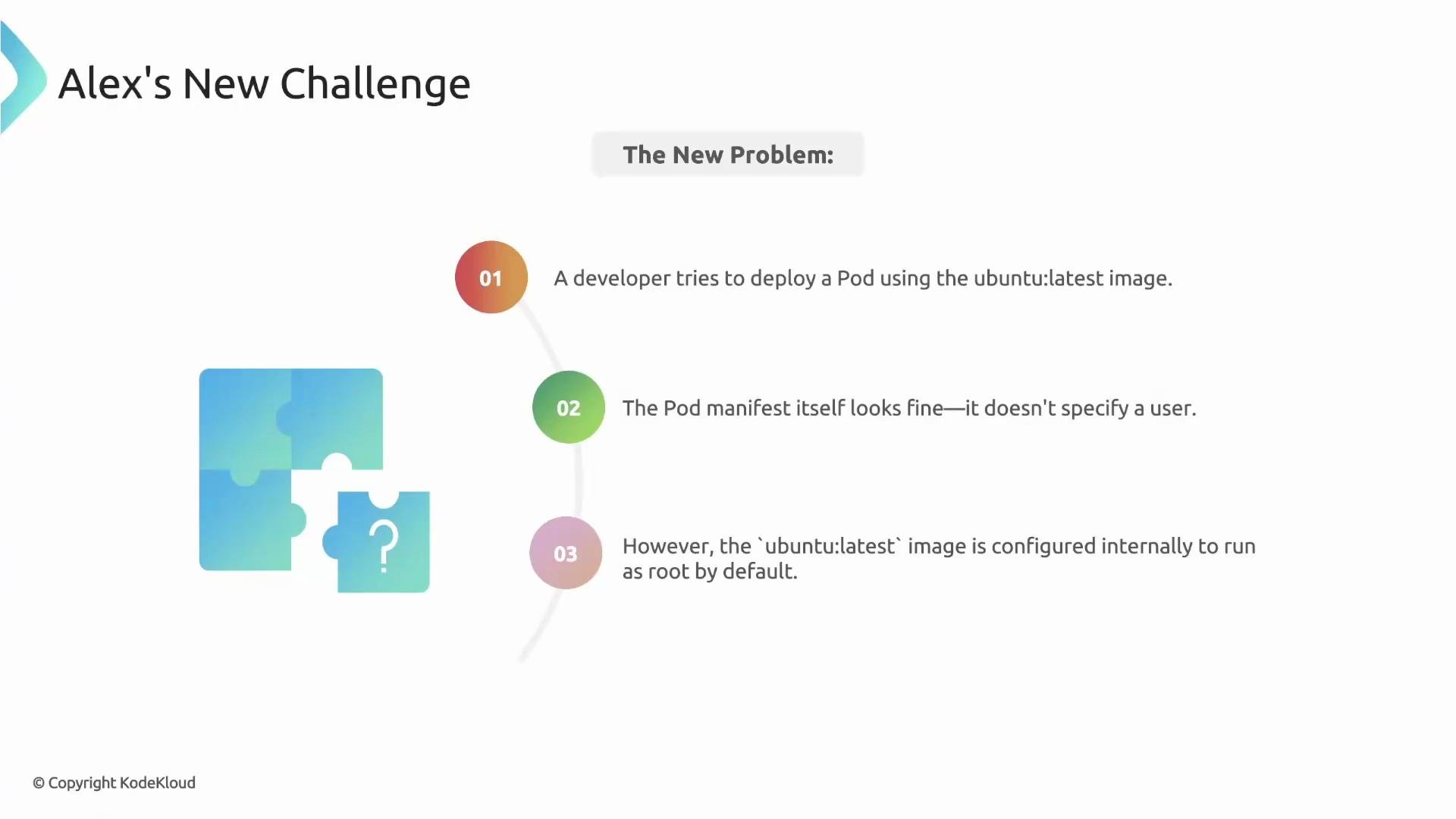 The image outlines a challenge involving deploying a Pod with the "ubuntu:latest" image, pointing out that while the Pod manifest doesn't specify a user, the image runs as root by default. There is also a graphic of puzzle pieces with a question mark.