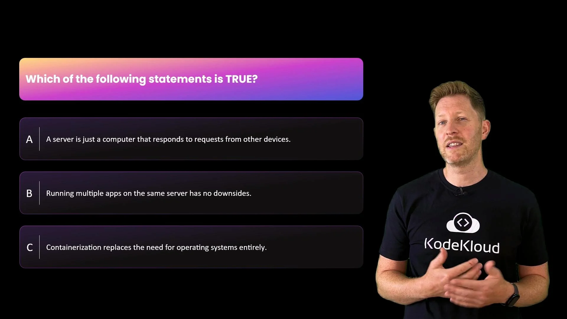 The image shows a quiz question asking which of the statements about servers and containerization is true, alongside a person wearing a "KodeKloud" t-shirt.