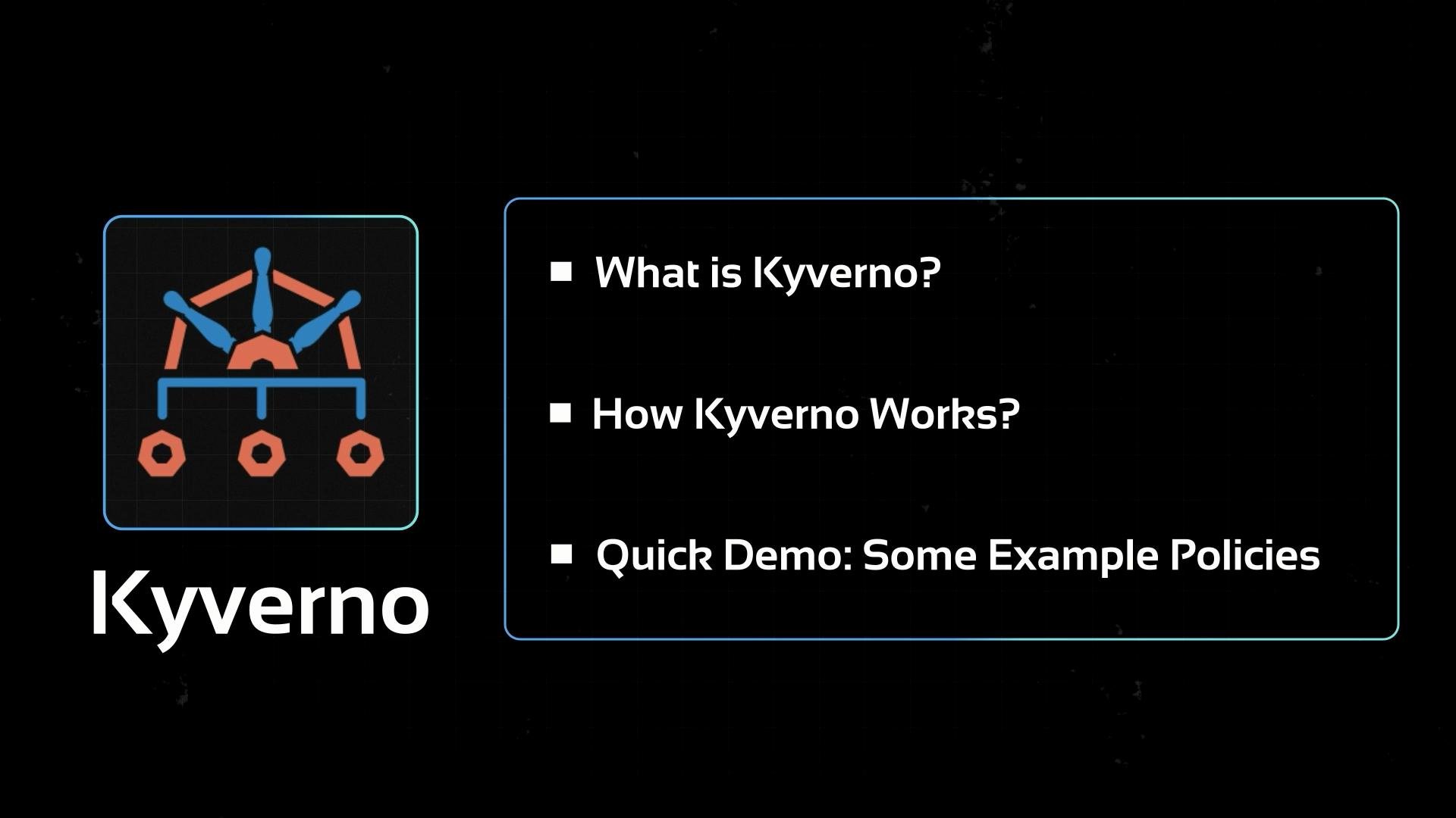 The image contains an icon on the left and a list on the right with the headings: "What is Kyverno?", "How Kyverno Works?", and "Quick Demo: Some Example Policies." The background is black.