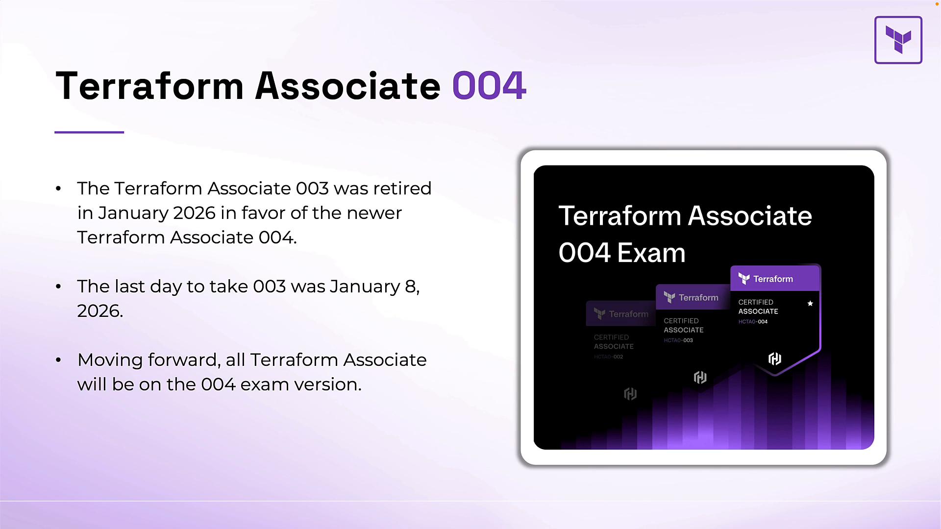 A slide announcing the Terraform Associate 004 exam. It notes that version 003 was retired in January 2026 and includes a graphic of the Terraform certification badge.