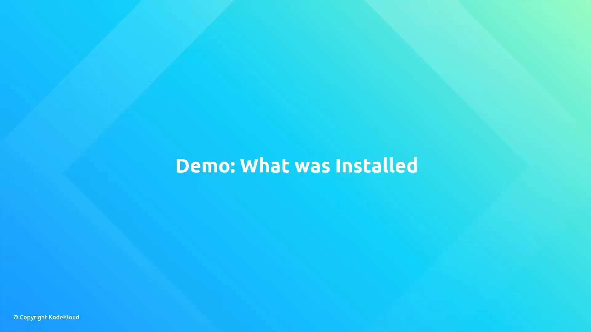 A blue-to-teal gradient slide with bold white centered text that reads "Demo: What was Installed." A small "© Copyright KodeKloud" notice appears in the bottom-left.