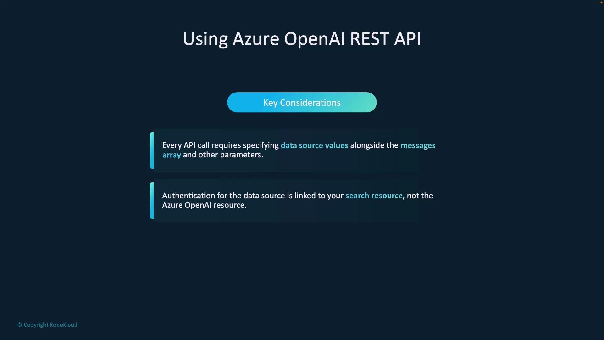 A presentation slide titled "Using Azure OpenAI REST API" with a "Key Considerations" header. It lists two points: every API call must include data source values alongside the messages array, and data-source authentication is linked to your search resource, not the Azure OpenAI resource.
