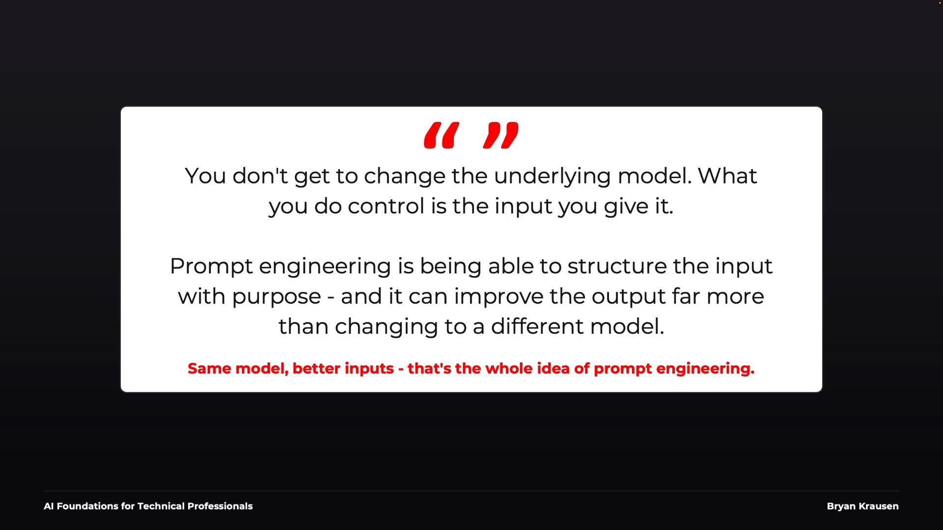 A presentation slide displaying a quote about prompt engineering: you can't change the underlying model but you can control the input. It emphasizes that structuring inputs with purpose improves outputs more than switching models.