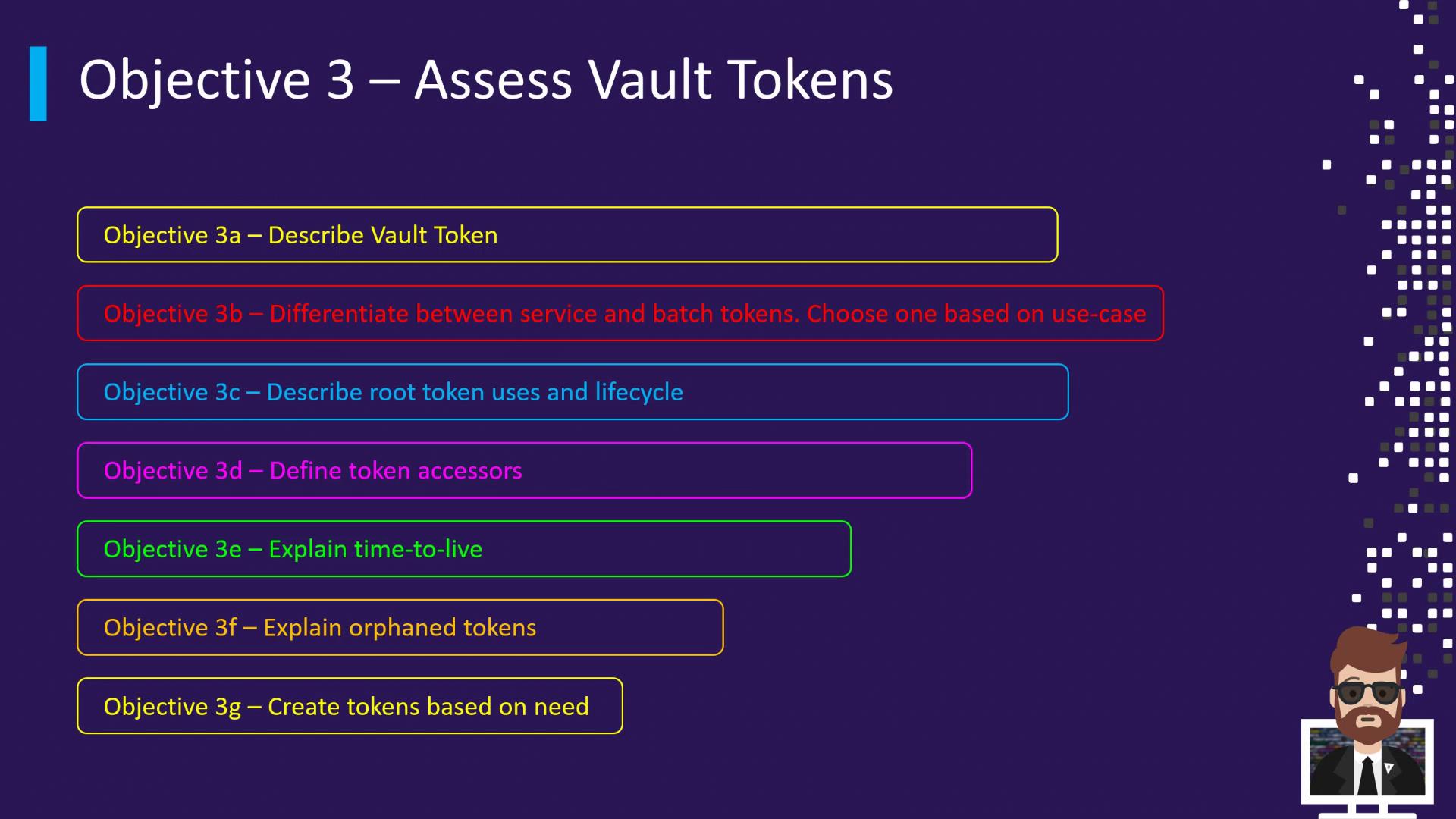 A presentation slide titled "Objective 3 – Assess Vault Tokens" showing several colored boxes with sub-objectives labeled 3a–3g. The items list tasks like describing vault tokens, differentiating service vs. batch tokens, root token lifecycle, token accessors, time-to-live, orphaned tokens, and creating tokens; a small cartoon avatar appears in the bottom-right.