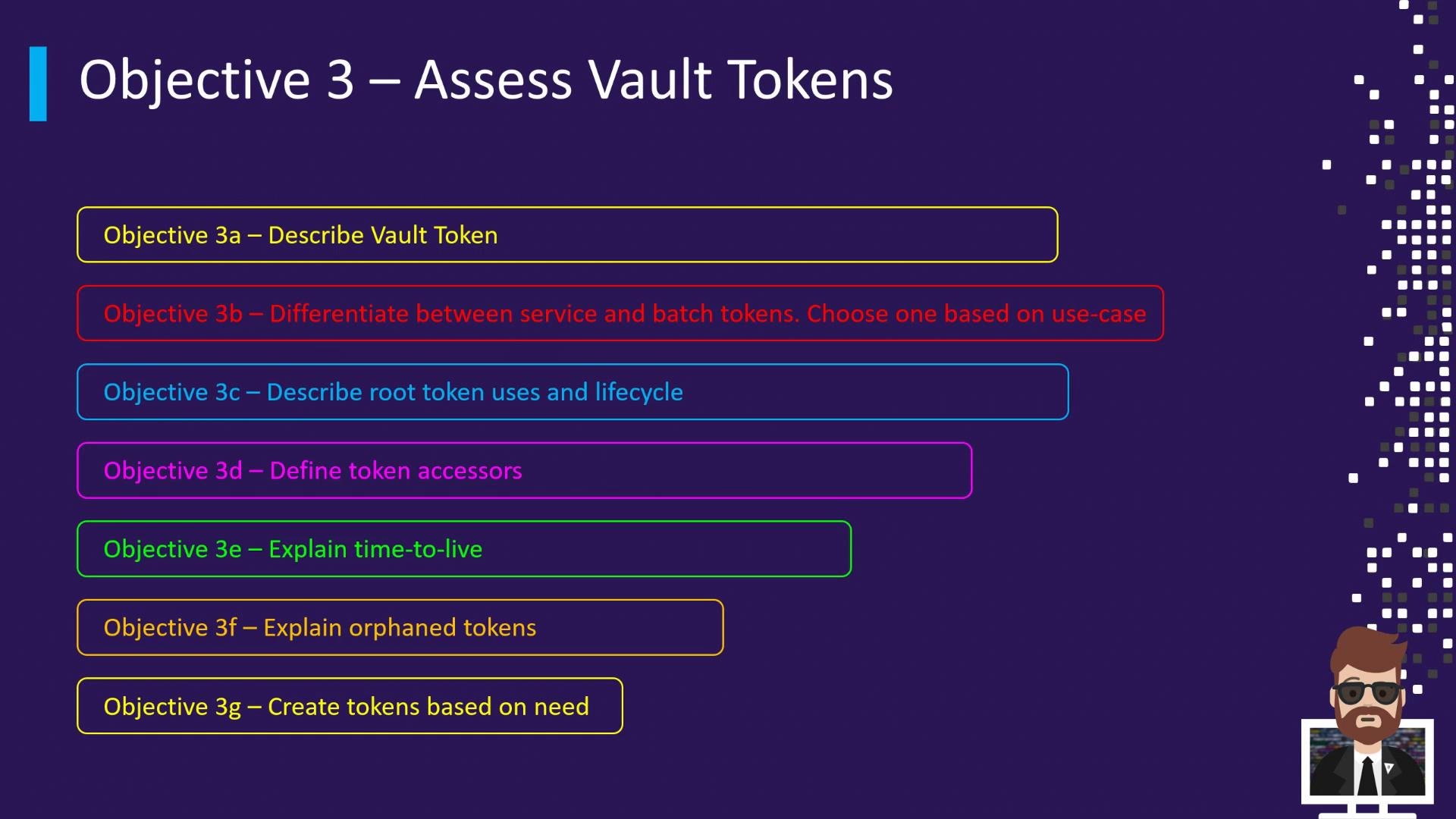 A presentation slide titled "Objective 3 – Assess Vault Tokens" showing several colored boxes with sub-objectives labeled 3a–3g. The items list tasks like describing vault tokens, differentiating service vs. batch tokens, root token lifecycle, token accessors, time-to-live, orphaned tokens, and creating tokens; a small cartoon avatar appears in the bottom-right.