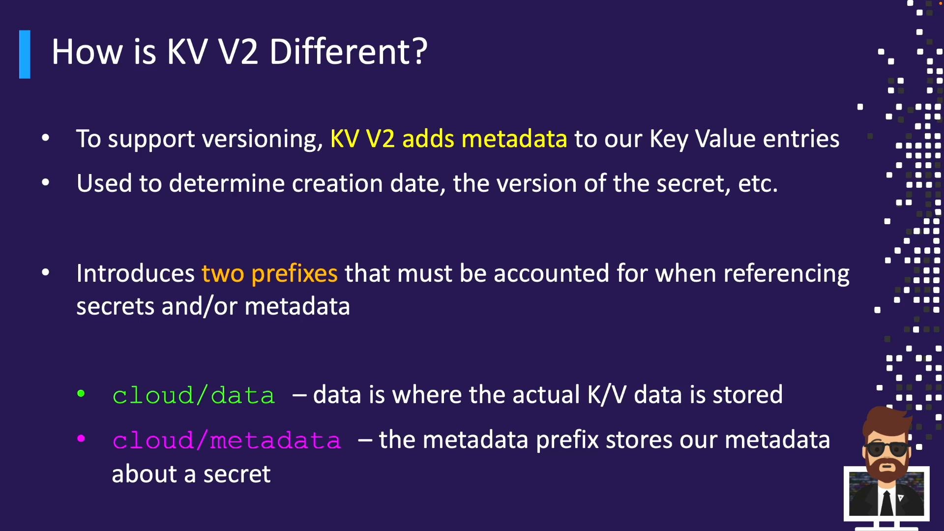 A presentation slide titled "How is KV V2 Different?" listing that KV V2 adds metadata for versioning, introduces two prefixes (cloud/data and cloud/metadata), and briefly explains their purposes; the slide has a dark purple background with colored bullet text and a small cartoon avatar in the bottom-right.