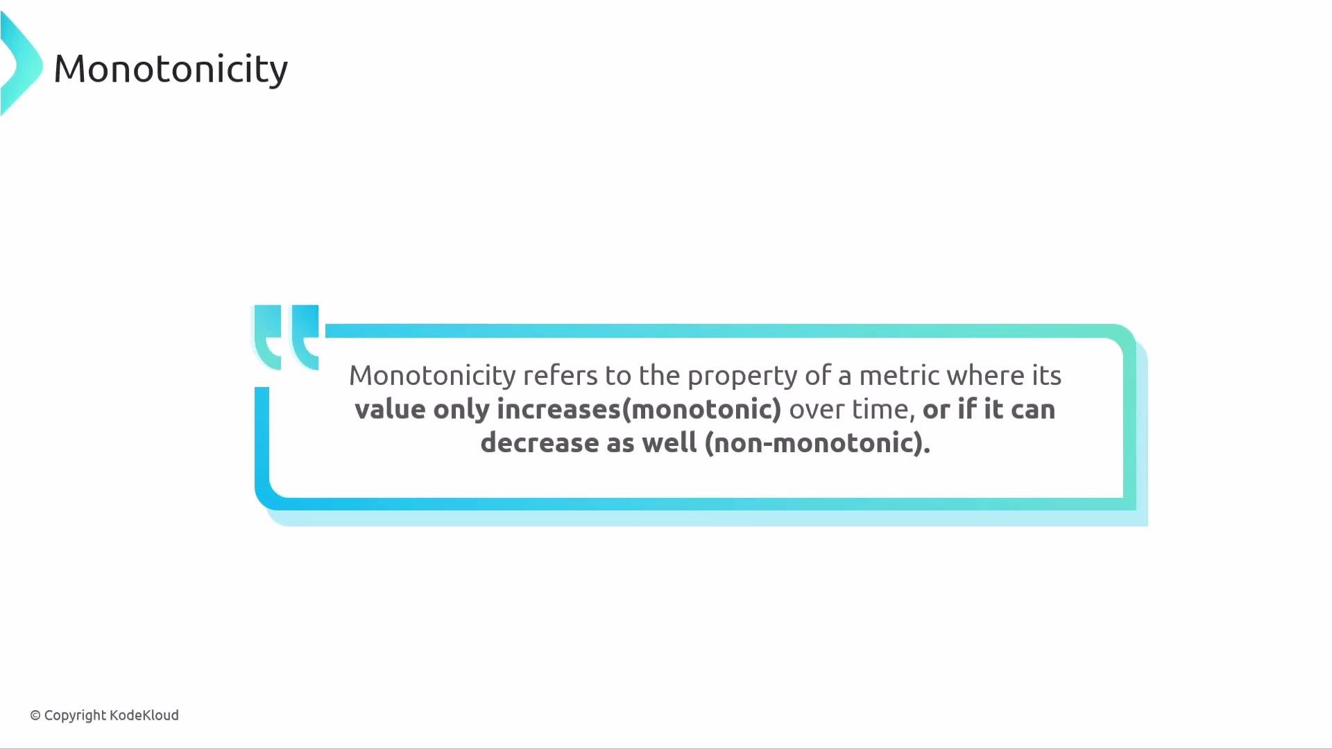 The image explains the concept of monotonicity, describing it as a property where a metric's value either only increases (monotonic) or can both increase and decrease (non-monotonic).