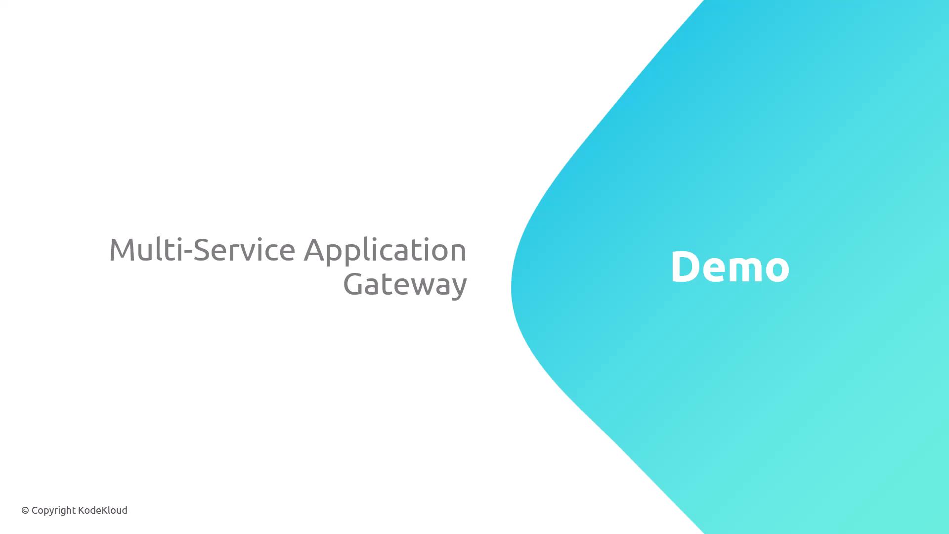 A presentation slide reading "Multi-Service Application Gateway" on the left and a large turquoise shape on the right with the word "Demo." A small "© Copyright KodeKloud" label appears in the bottom-left.
