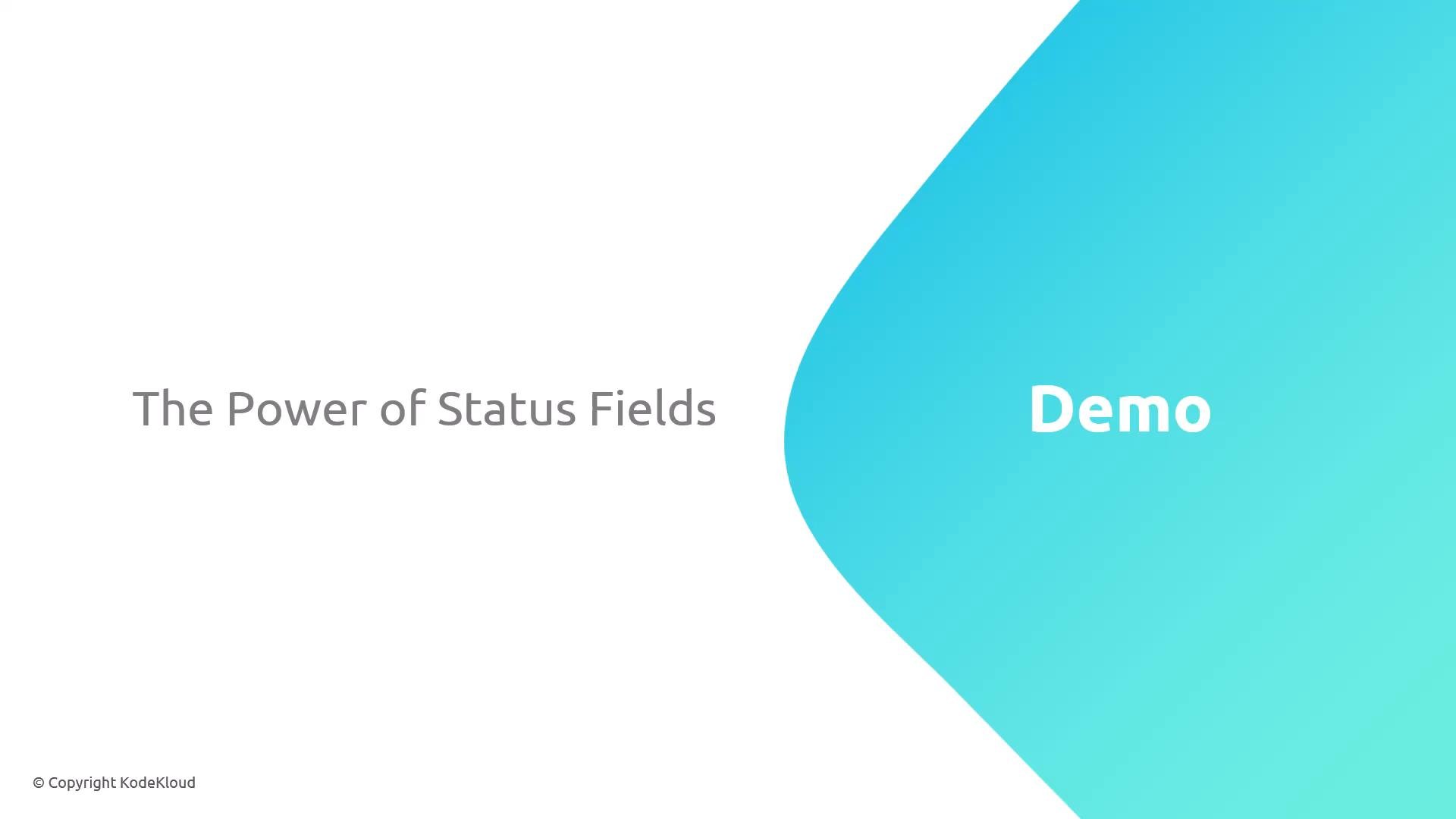 A presentation slide showing the title "The Power of Status Fields" on the left and a large turquoise curved shape on the right with the word "Demo" inside it. A small "© Copyright KodeKloud" note appears in the lower-left corner.