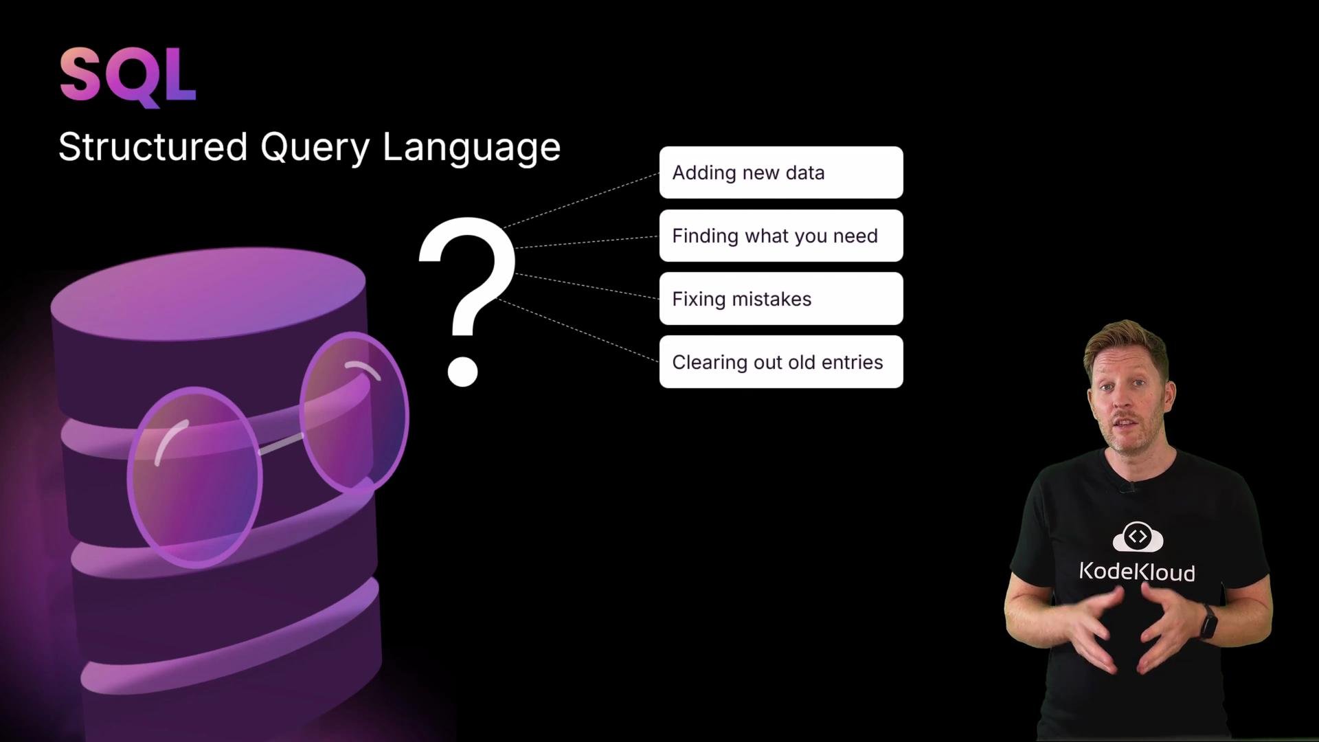 The image is about SQL (Structured Query Language), showing a database graphic with glasses and a question mark, highlighting tasks like adding data, finding data, fixing mistakes, and clearing old entries, alongside a person from KodeKloud explaining it.