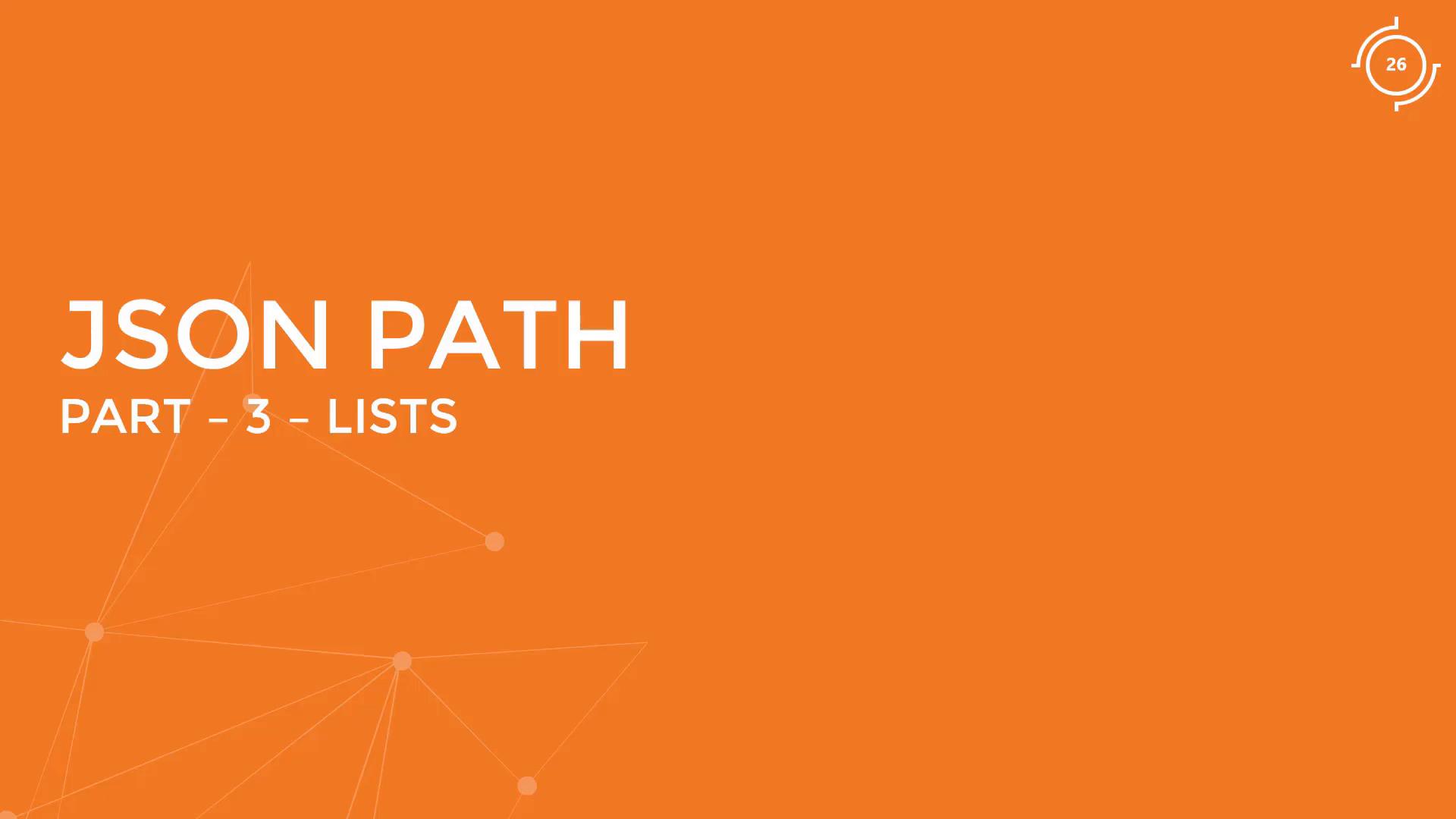 An orange presentation slide with the title "JSON PATH" and the subtitle "PART - 3 - LISTS." Faint geometric node-and-line graphics appear in the background.