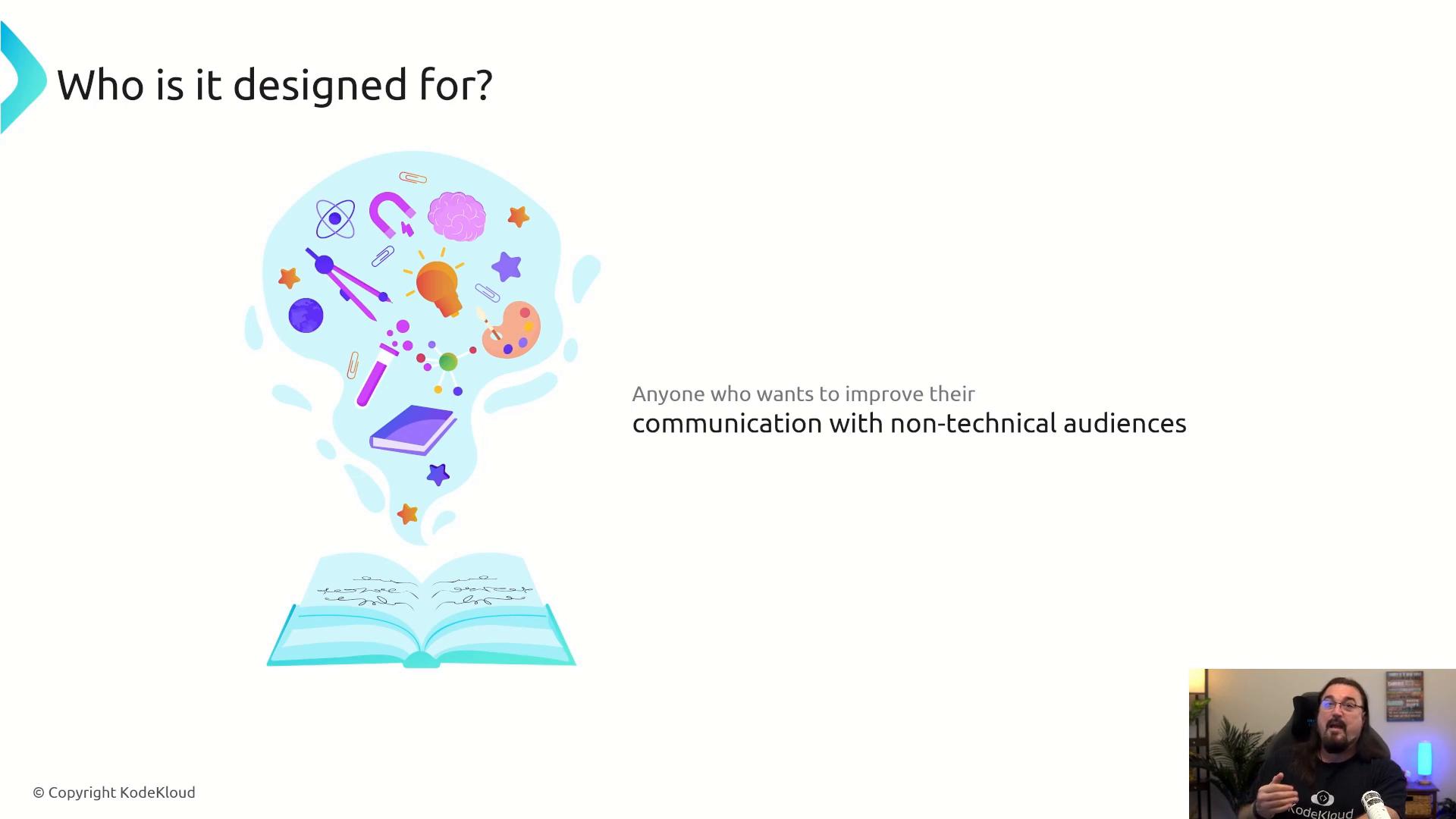 A presentation slide titled "Who is it designed for?" shows an open book with colorful icons (lightbulb, brain, test tube, palette, atom, compass, stars) flowing upward. The slide text reads "Anyone who wants to improve their communication with non-technical audiences" and there’s a small video thumbnail of a speaker in the corner.