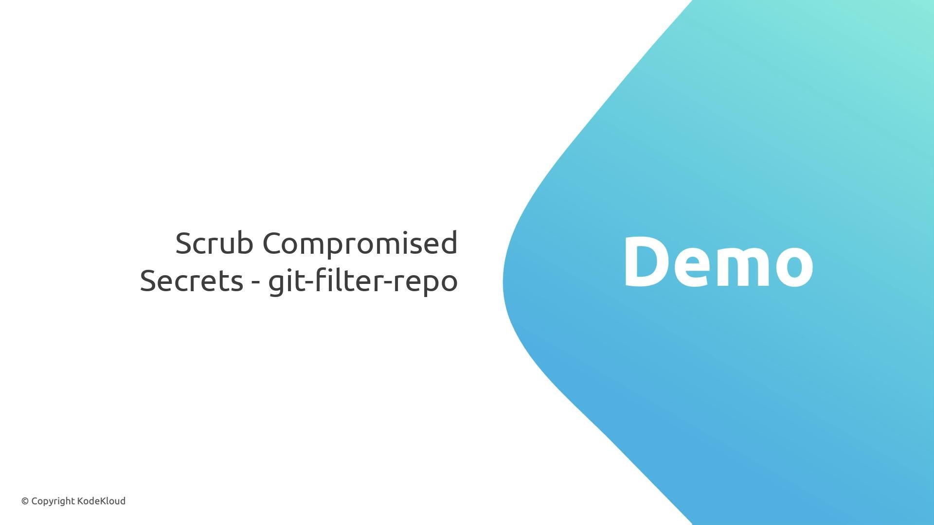 A presentation slide titled "Scrub Compromised Secrets - git-filter-repo" with a large blue teardrop-shaped graphic on the right containing the word "Demo." The slide includes a small "© Copyright KodeKloud" notice.