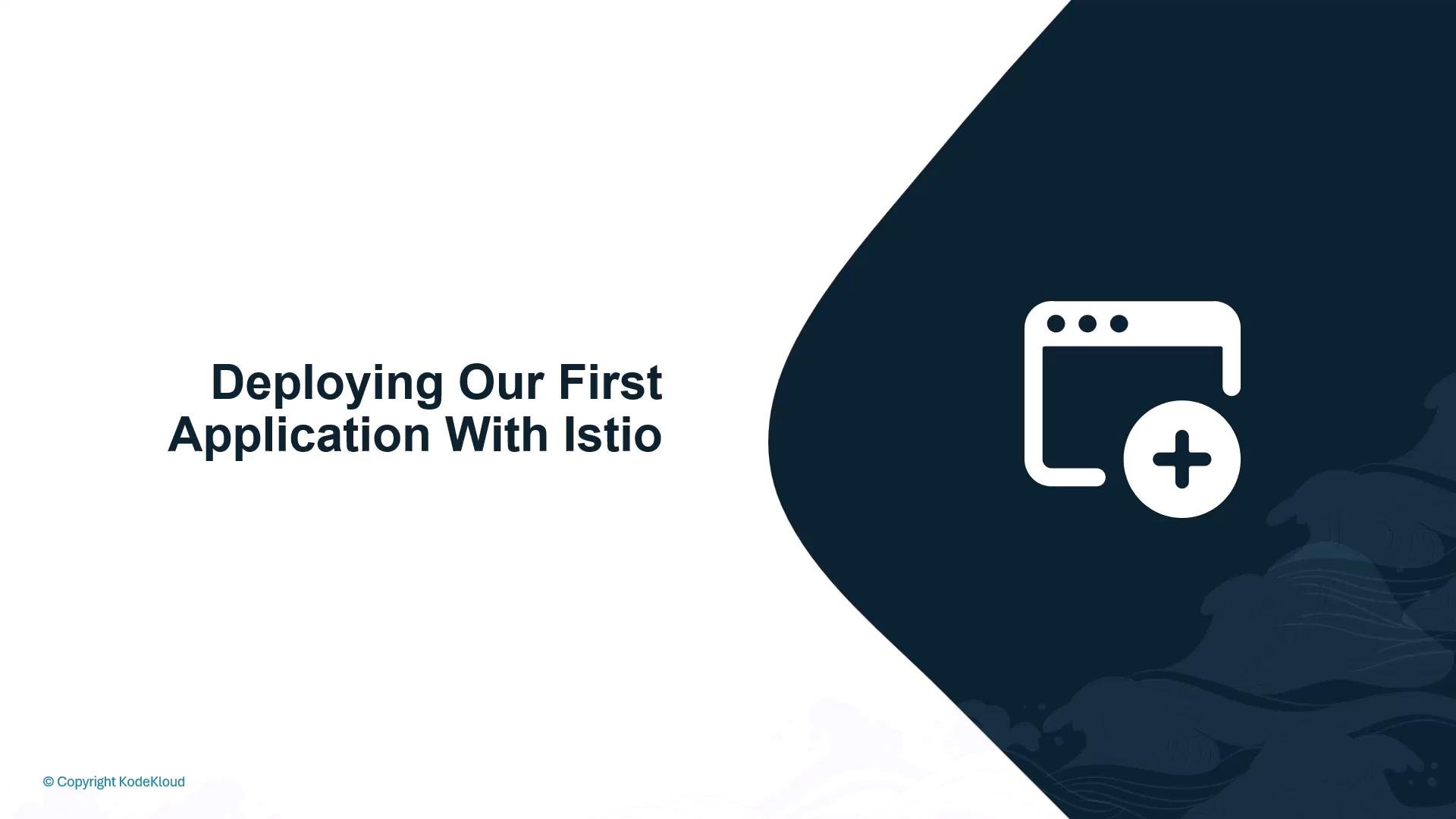 A presentation slide titled "Deploying Our First Application With Istio" with a dark blue curved panel on the right featuring a browser-window icon and a plus symbol.
