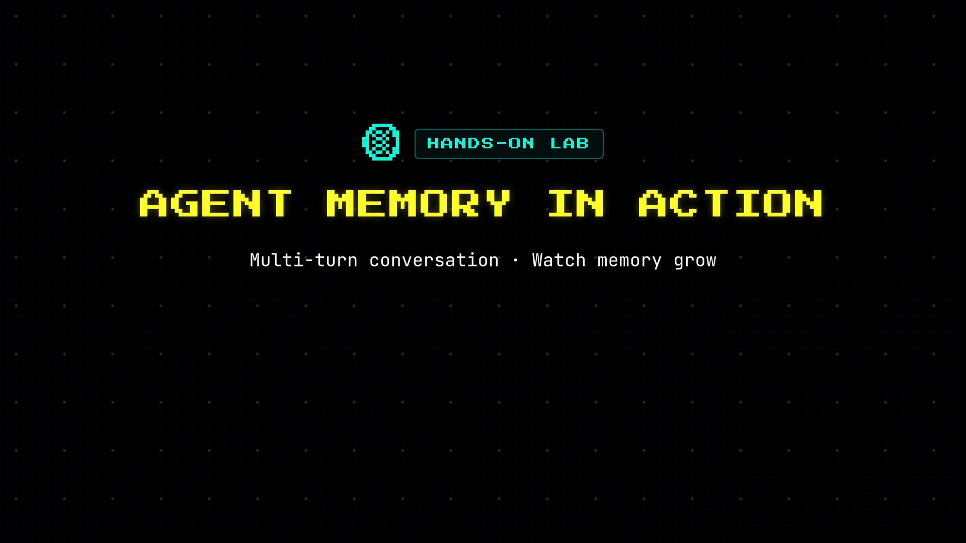 A dark slide that reads "AGENT MEMORY IN ACTION" in large yellow pixelated text. Above it is a turquoise "HANDS-ON LAB" badge and below is the subtitle "Multi-turn conversation · Watch memory grow."