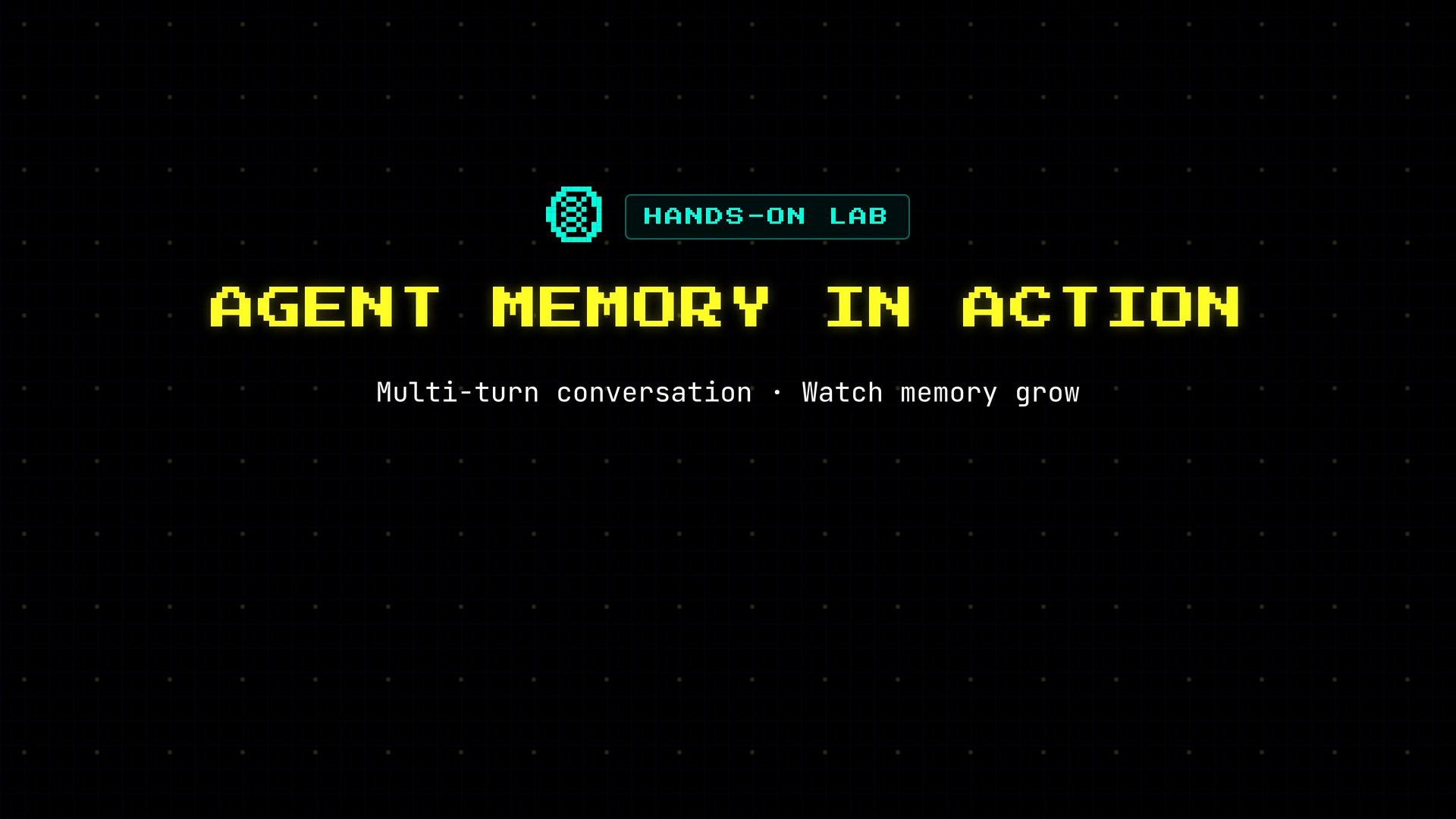 A dark slide that reads "AGENT MEMORY IN ACTION" in large yellow pixelated text. Above it is a turquoise "HANDS-ON LAB" badge and below is the subtitle "Multi-turn conversation · Watch memory grow."