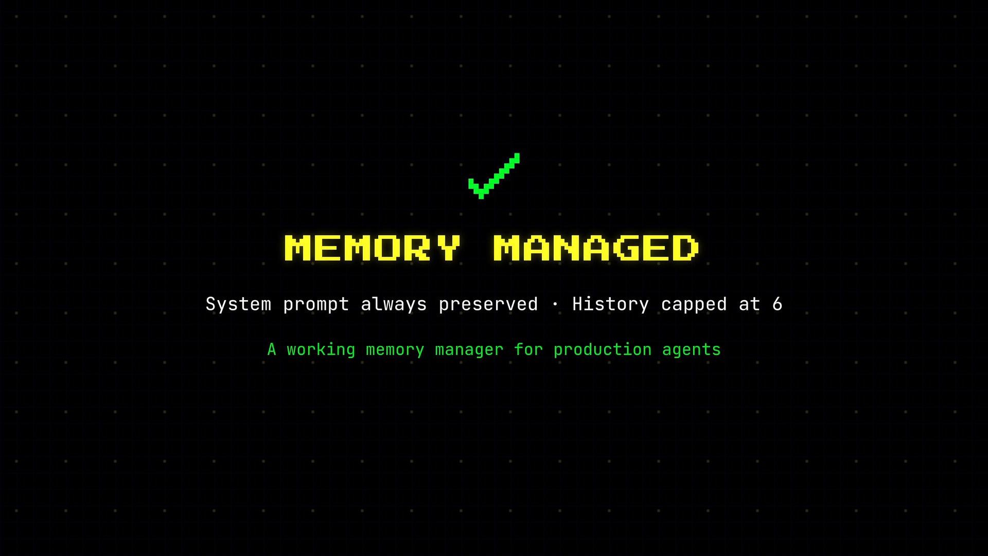 A retro-style graphic with a green checkmark and bold yellow pixelated text reading "MEMORY MANAGED." Below it are smaller lines saying "System prompt always preserved · History capped at 6" and "A working memory manager for production agents."