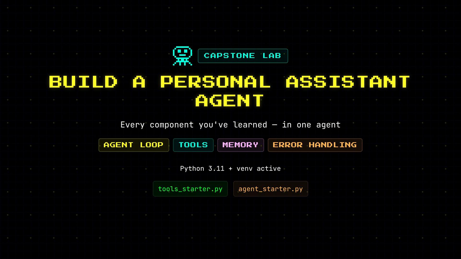 A retro pixel-art poster with the headline "BUILD A PERSONAL ASSISTANT AGENT." It highlights components like "Agent Loop," "Tools," "Memory," and "Error Handling" and notes "Python 3.11 + venv active" with starter file names.
