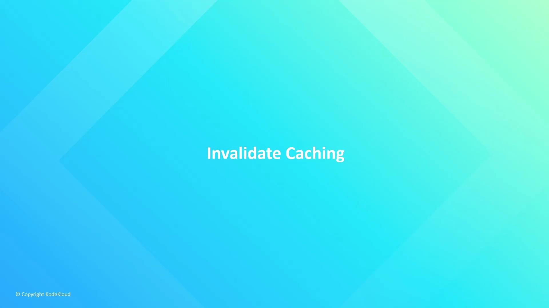 A blue-to-teal gradient slide with subtle diamond shapes and centered white text that reads "Invalidate Caching." A small "© Copyright KodeKloud" appears in the bottom-left.