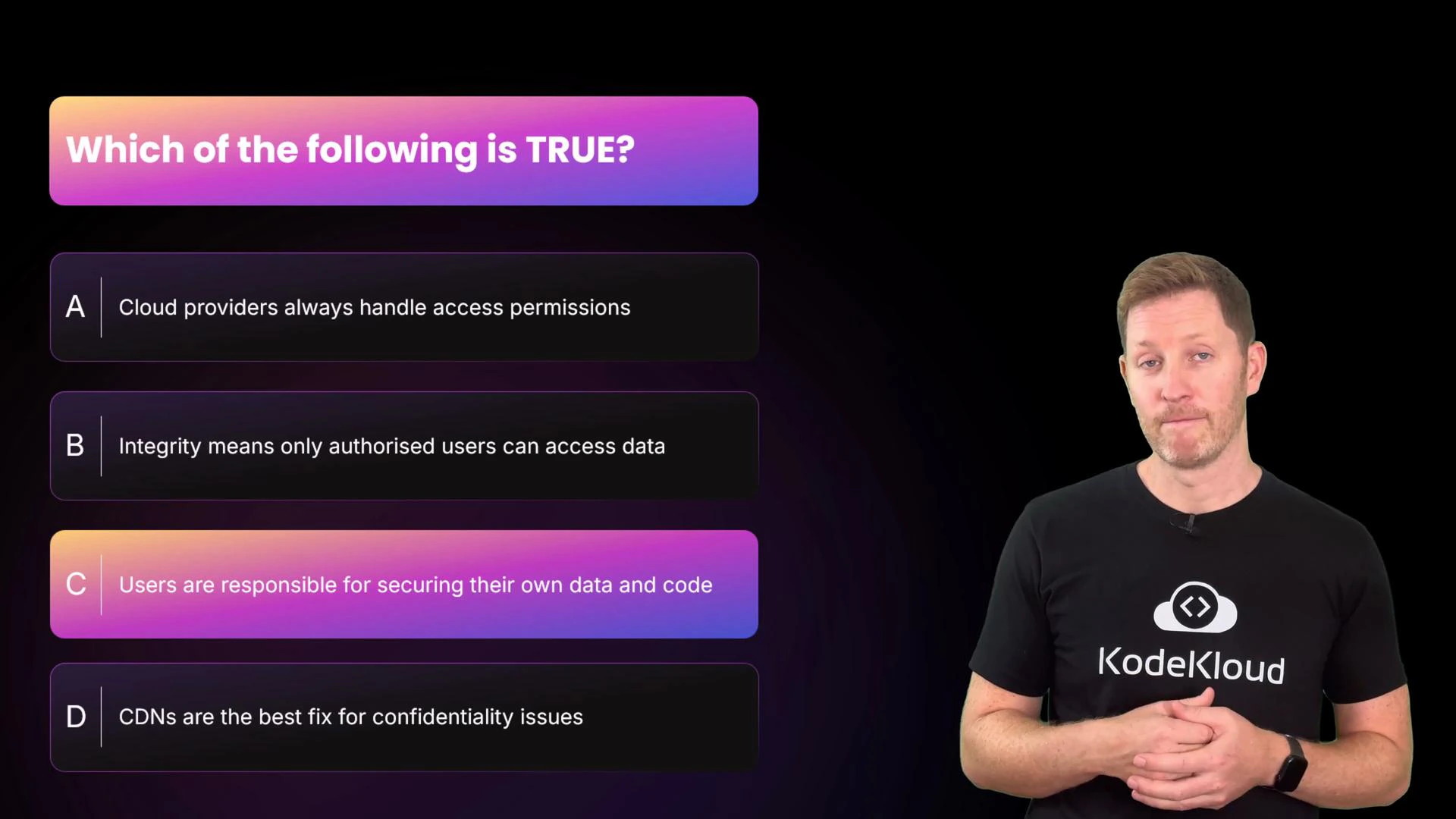 A slide displays a multiple-choice question "Which of the following is TRUE?" with four options (A–D), option C highlighted. A presenter stands to the right wearing a black KodeKloud T‑shirt.