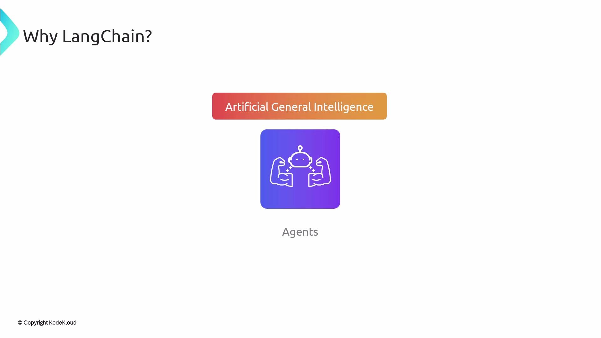 The image is a slide with the title "Why LangChain?" featuring a gradient banner labeled "Artificial General Intelligence" and an icon with two flexing arms labeled "Agents," accompanied by a robot head.