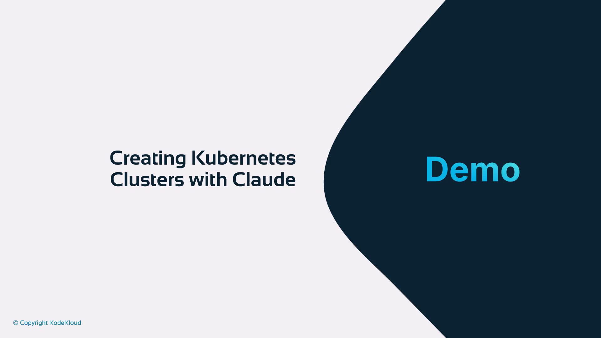 A presentation slide reading "Creating Kubernetes Clusters with Claude" on the left and a large "Demo" label inside a dark blue curved shape on the right. A small "© Copyright KodeKloud" appears in the bottom-left.