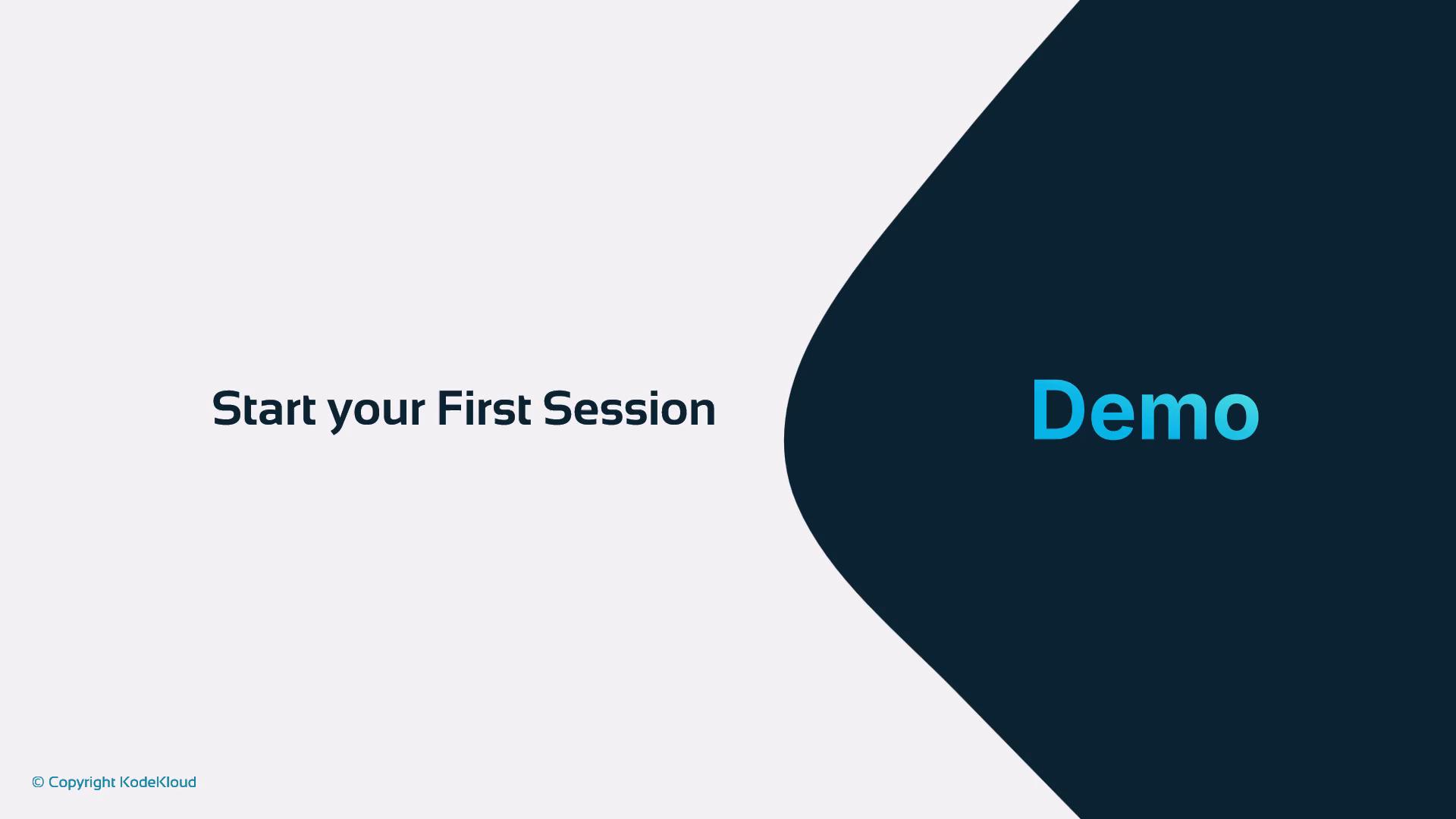 A presentation slide that says "Start your First Session" on the left and a large dark-blue curved area on the right with the word "Demo" in bright blue. A small "© Copyright KodeKloud" appears in the bottom-left.