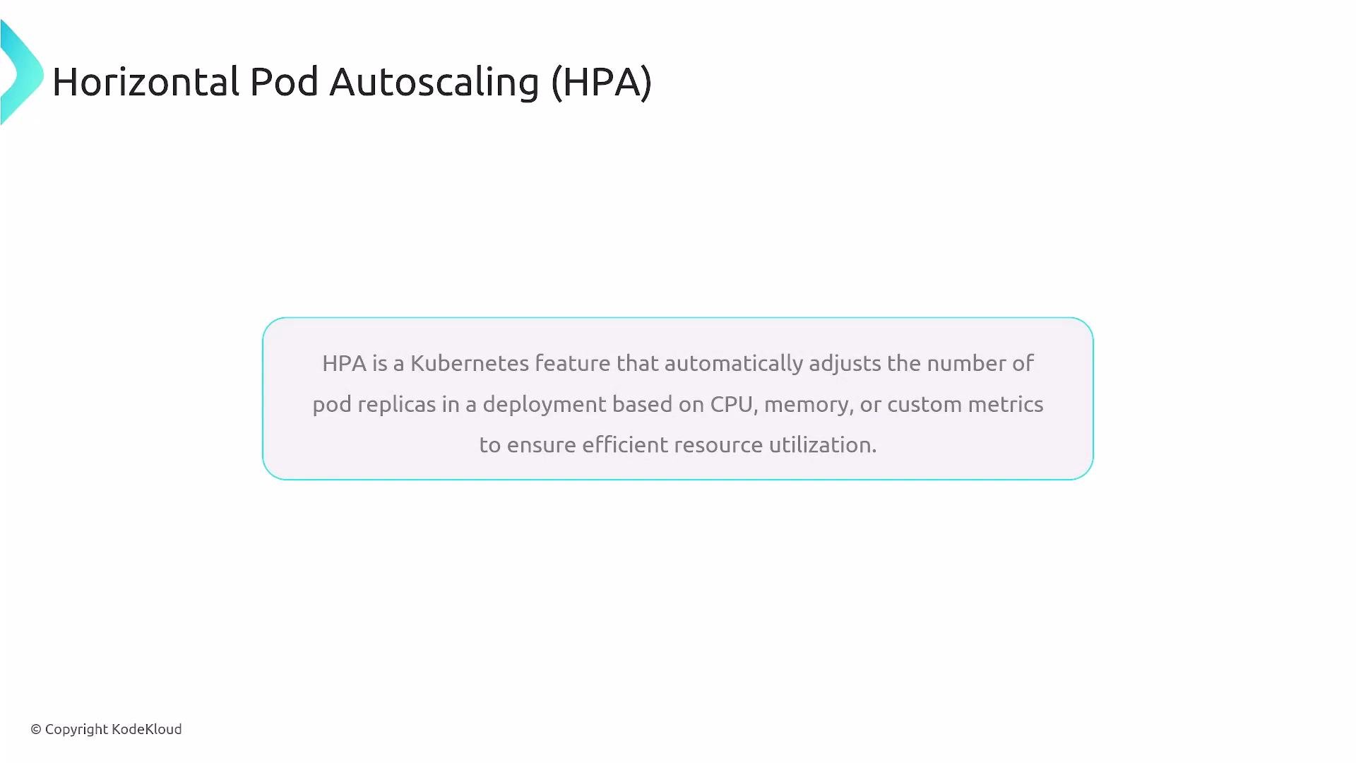 A presentation slide titled "Horizontal Pod Autoscaling (HPA)" with a boxed definition explaining that HPA automatically adjusts the number of Kubernetes pod replicas based on CPU, memory, or custom metrics to ensure efficient resource utilization. The slide is © KodeKloud.