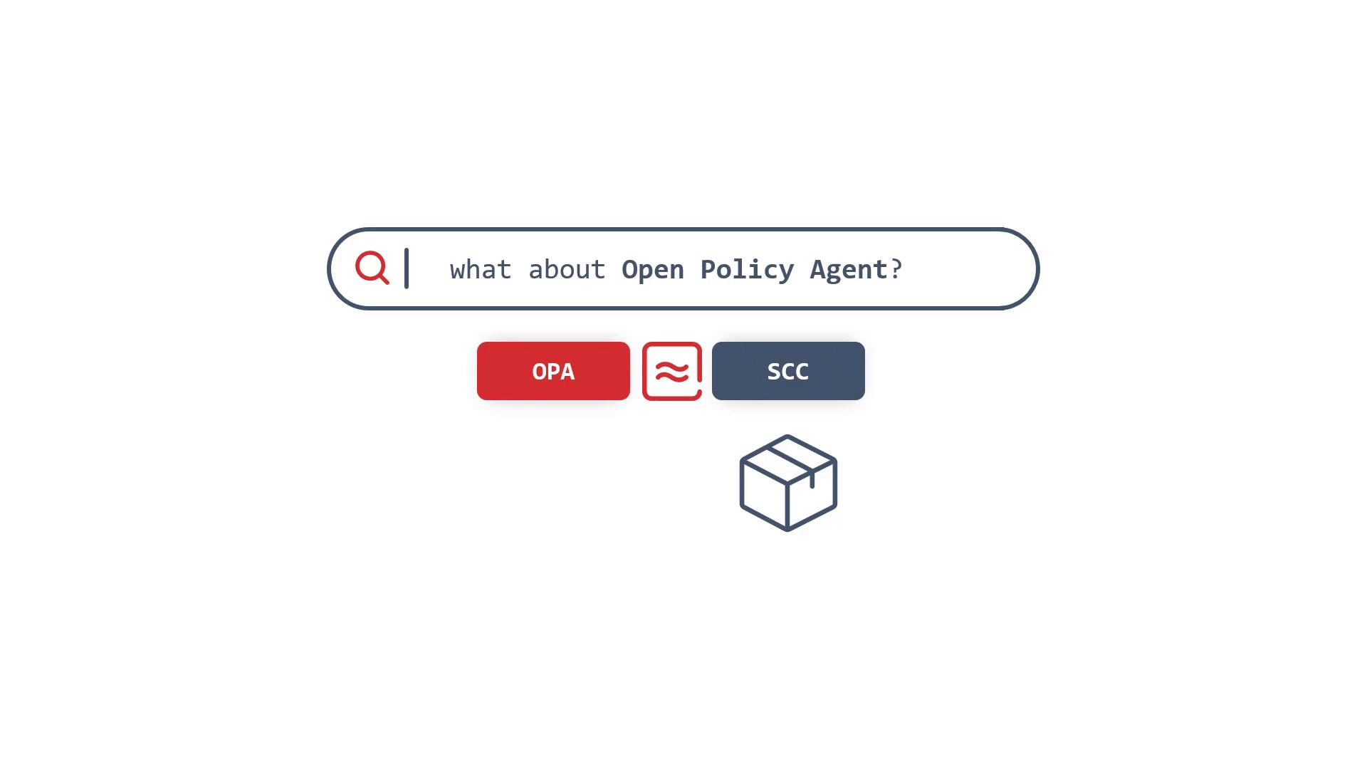 A stylized search bar reading "what about Open Policy Agent?" with a red magnifying-glass icon and two buttons below labeled "OPA" (red) and "SCC" (blue). A simple outlined box/package icon sits beneath the buttons.