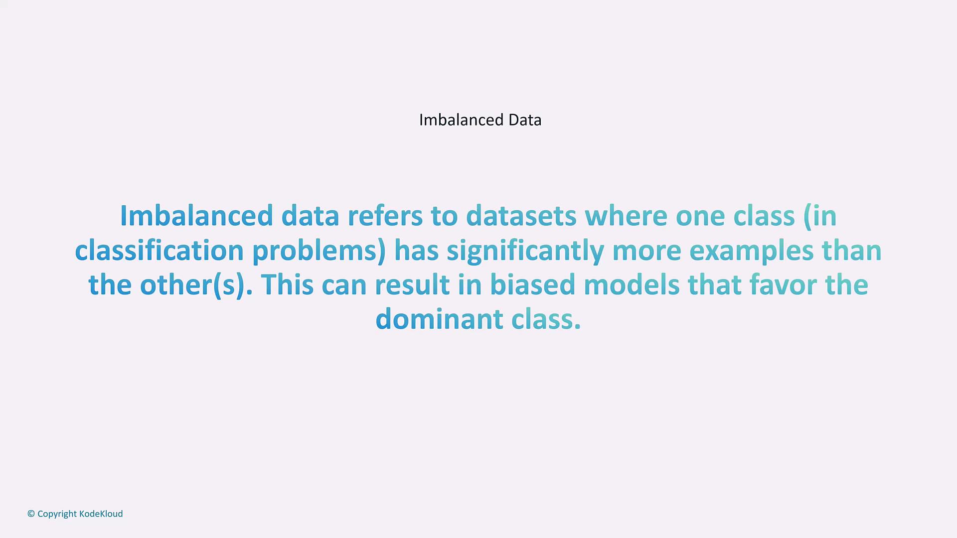 A slide titled "Imbalanced Data." It explains that imbalanced data occurs when one class has many more examples than others, which can lead to models that favor the dominant class.