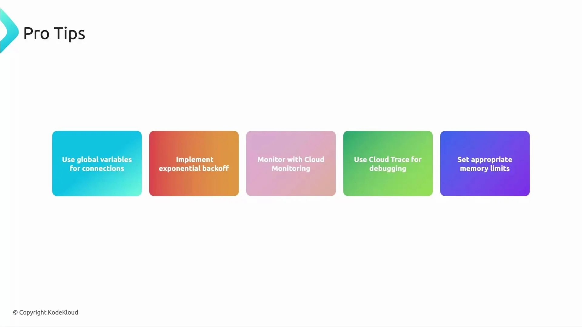 A slide titled "Pro Tips" with five colorful rounded boxes across the bottom. The boxes list tips like "Use global variables for connections," "Implement exponential backoff," "Monitor with Cloud Monitoring," "Use Cloud Trace for debugging," and "Set appropriate memory limits."