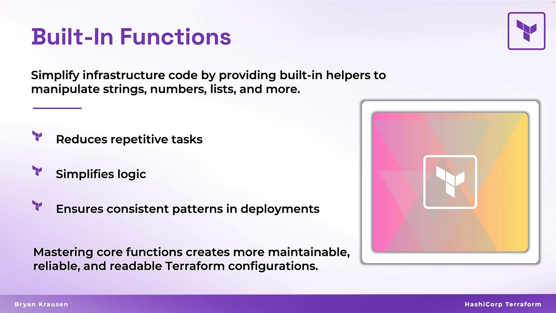 A presentation slide titled "Built‑In Functions" describing Terraform helpers to simplify infrastructure code, with bullet points noting reduced repetitive tasks, simplified logic, and consistent deployment patterns. A colorful Terraform logo/graphic appears on the right.